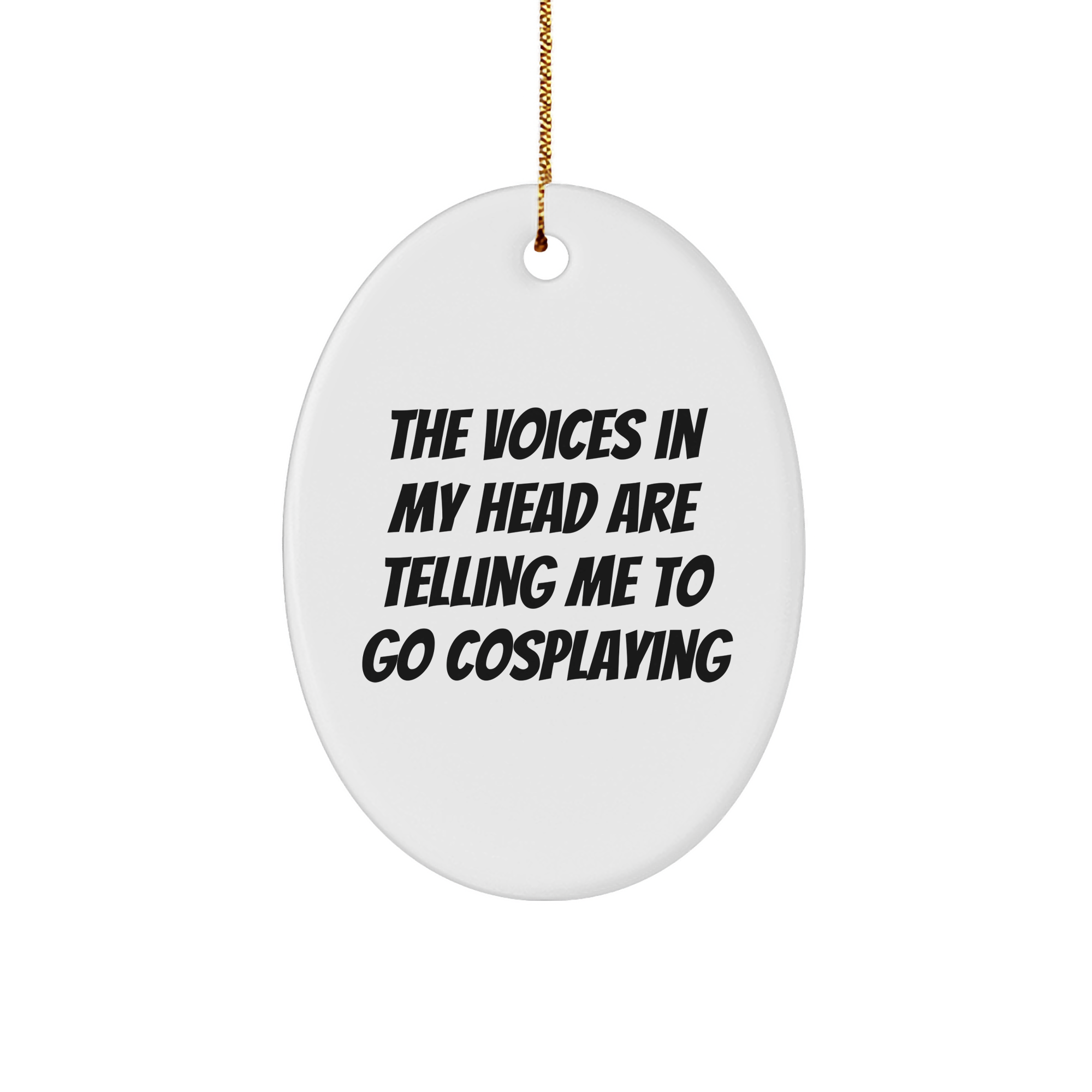 Funny Quote Cosplaying Oval Ornament, Gifts from Friends to Family for Christmas, Inspirational Voice in My Head to Go Cosplaying - Image 1