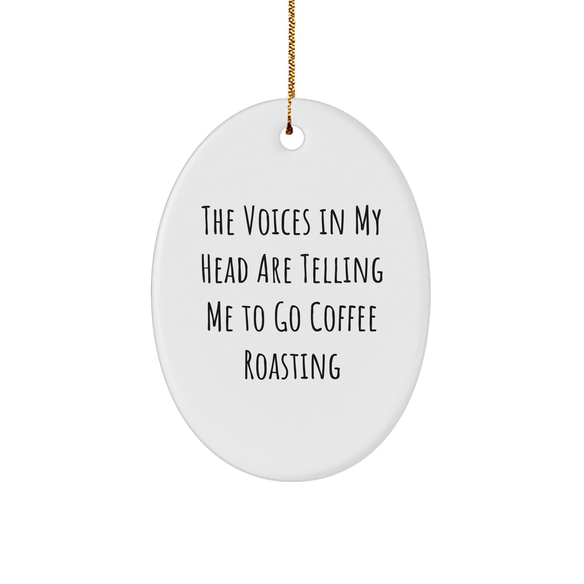 Funny Coffee Roasting Oval Ornament Gifts for Men from Friends - 'The Voices In My Head Are Telling Me To Go Coffee Roasting' - Christmas Unique Gifts - Image 1