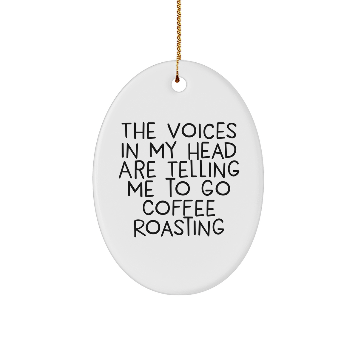 Funny Coffee Roasting Gifts for Men - Oval Ornament with &#39;The Voices In My Head Are Telling Me To Go Coffee Roasting&#39; Quote, Christmas Unique Present - Image 1