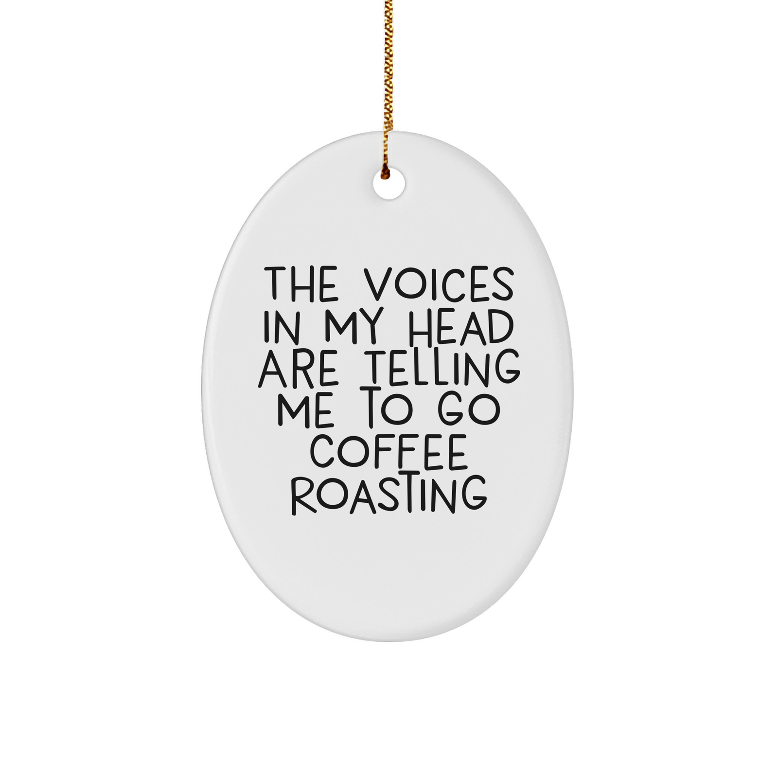 Funny Coffee Roasting Gifts for Men - Oval Ornament with 'The Voices In My Head Are Telling Me To Go Coffee Roasting' Quote, Christmas Unique Present - Image 1