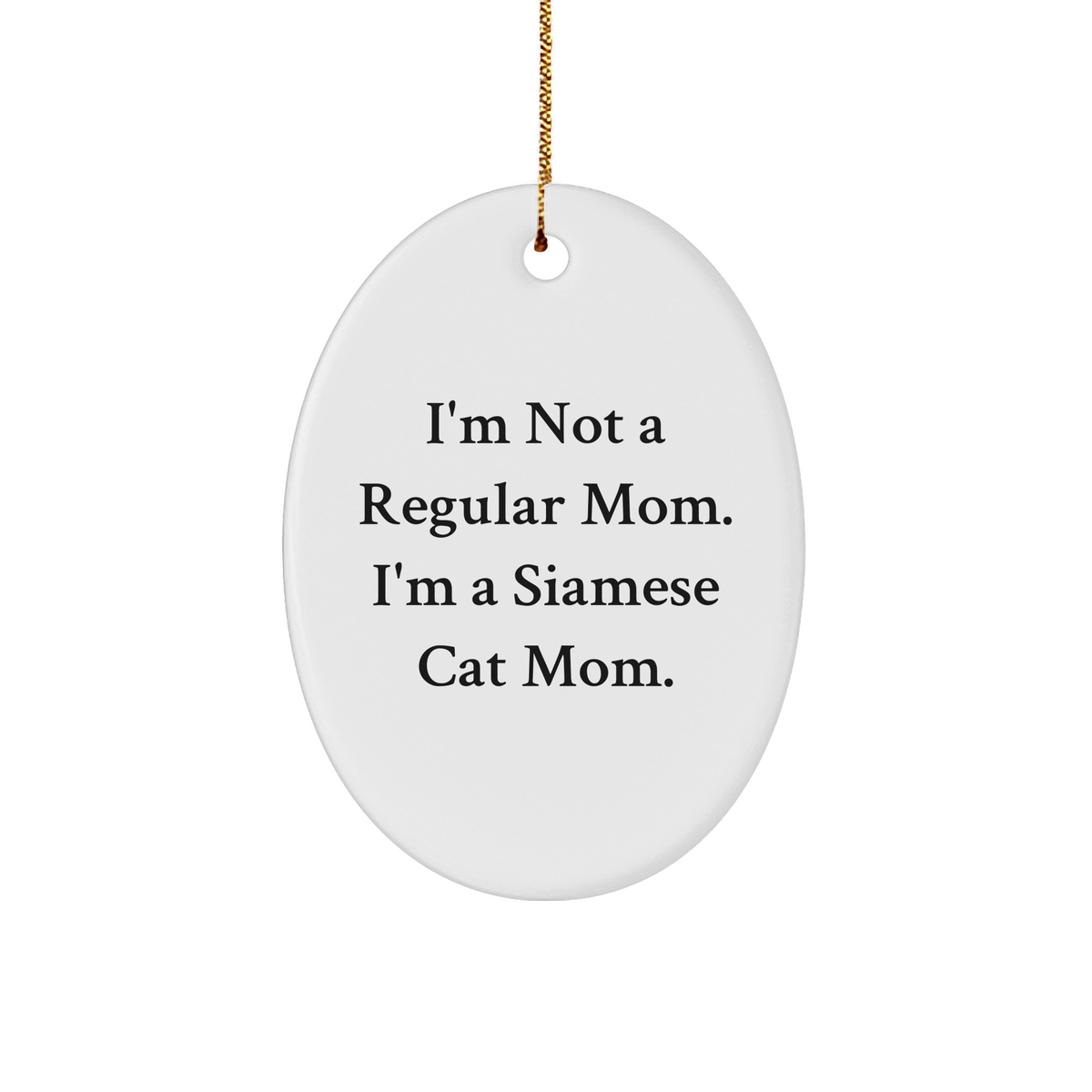 Siamese Cat Mom Gifts from Friends to Family - Oval Ornament with Funny Quote - Image 1