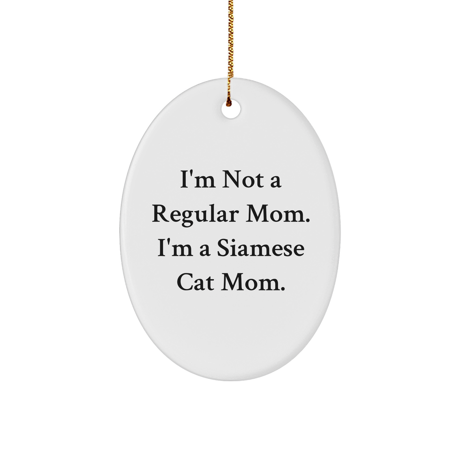 Siamese Cat Mom Gifts from Friends to Family - Oval Ornament with Funny Quote - Image 1