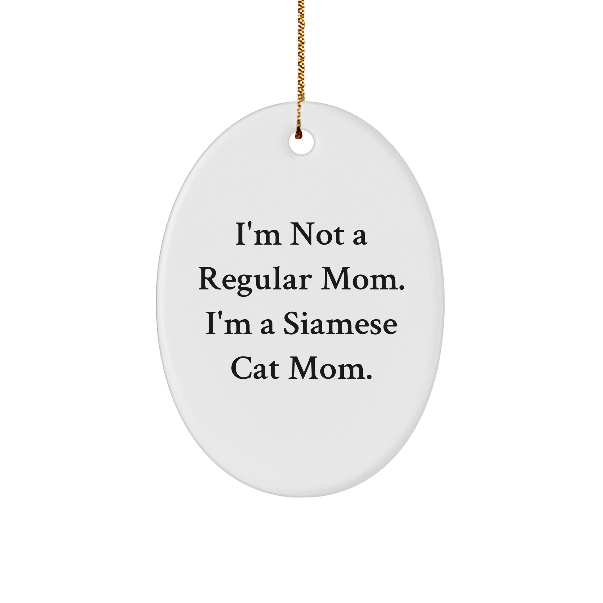 Siamese Cat Mom Gifts from Friends to Family - Oval Ornament with Funny Quote - Image 1