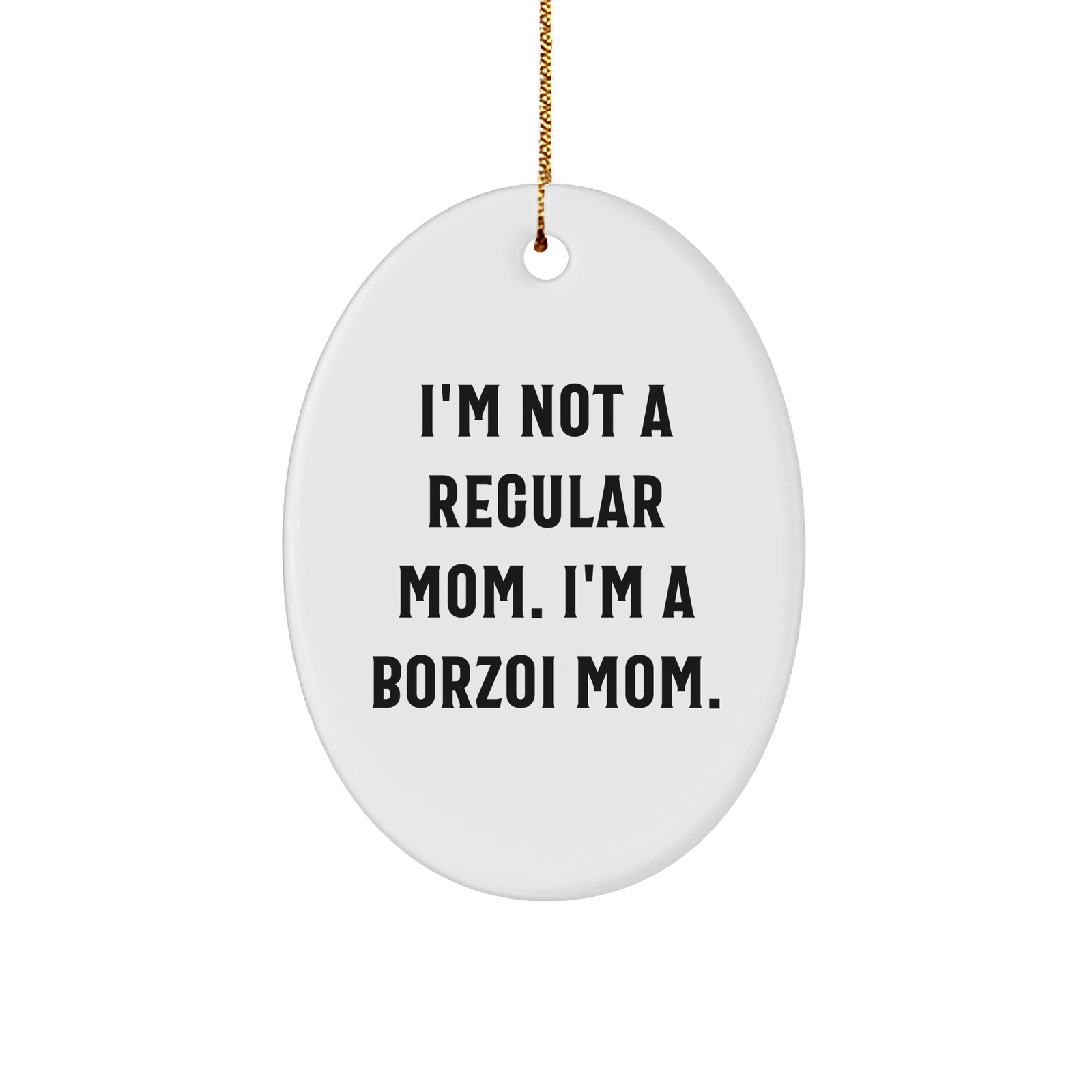 Borzoi Dog Mom Gifts, Christmas Unique Presents for Friends from, Oval Ornament with Funny Quote I'm Not A Regular Mom. I'm A Borzoi Mom., Borzoi Dog Lovers - Image 1
