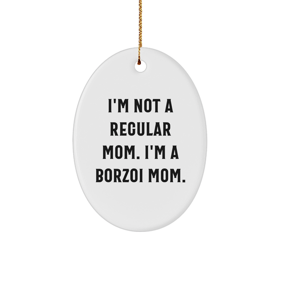 Borzoi Dog Mom Gifts, Christmas Unique Presents for Friends from, Oval Ornament with Funny Quote I'm Not A Regular Mom. I'm A Borzoi Mom., Borzoi Dog Lovers - Image 1