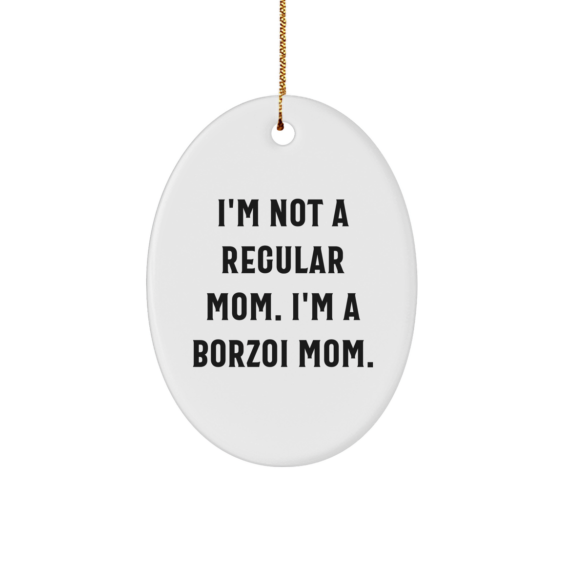 Borzoi Dog Mom Gifts, Christmas Unique Presents for Friends from, Oval Ornament with Funny Quote I'm Not A Regular Mom. I'm A Borzoi Mom., Borzoi Dog Lovers - Image 1