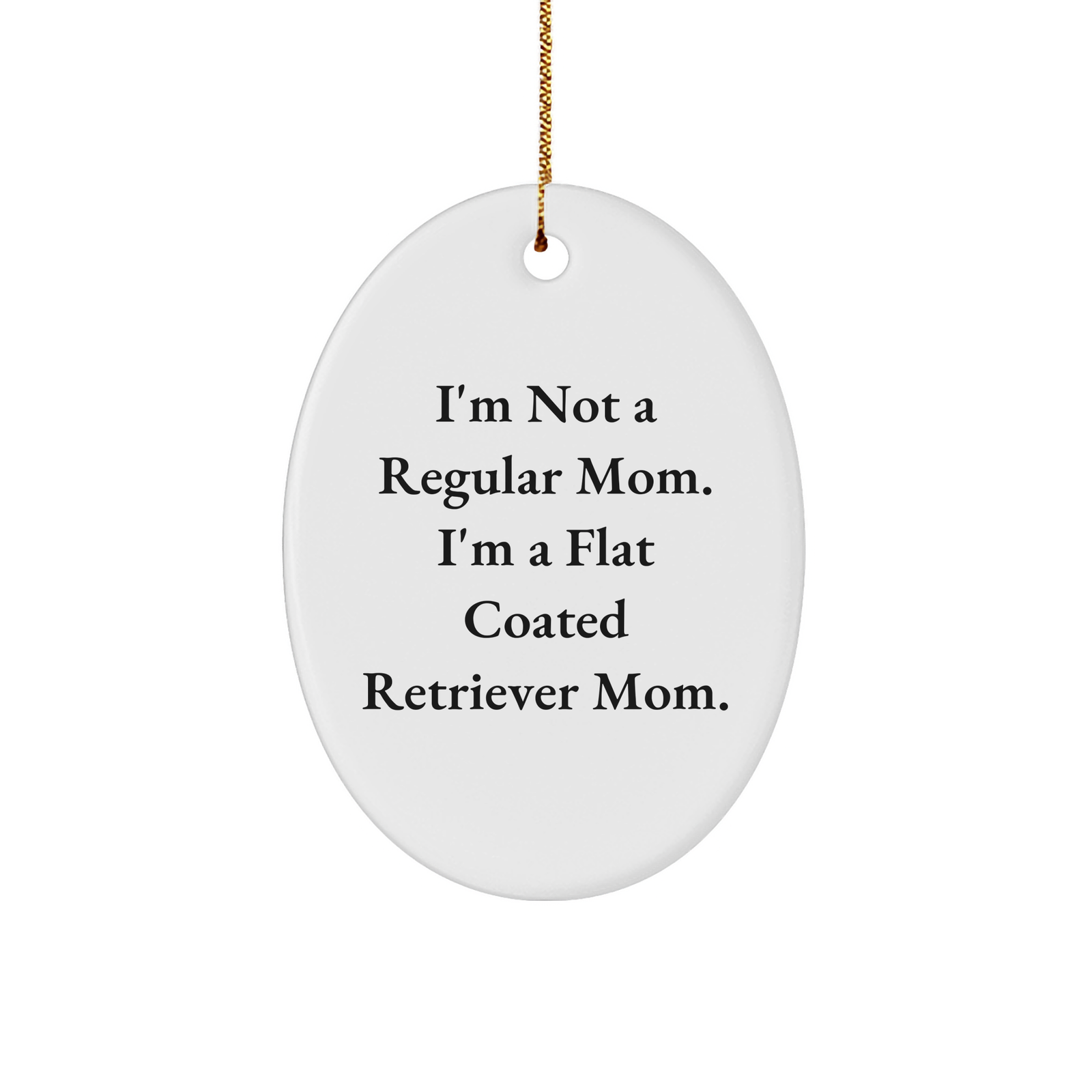 Flat Coated Retriever Dog Mom Oval Ornament Gifts from Friends - Funny Quote, Christmas Unique Gifts for Flat Coated Retriever Dog Owners - Image 1