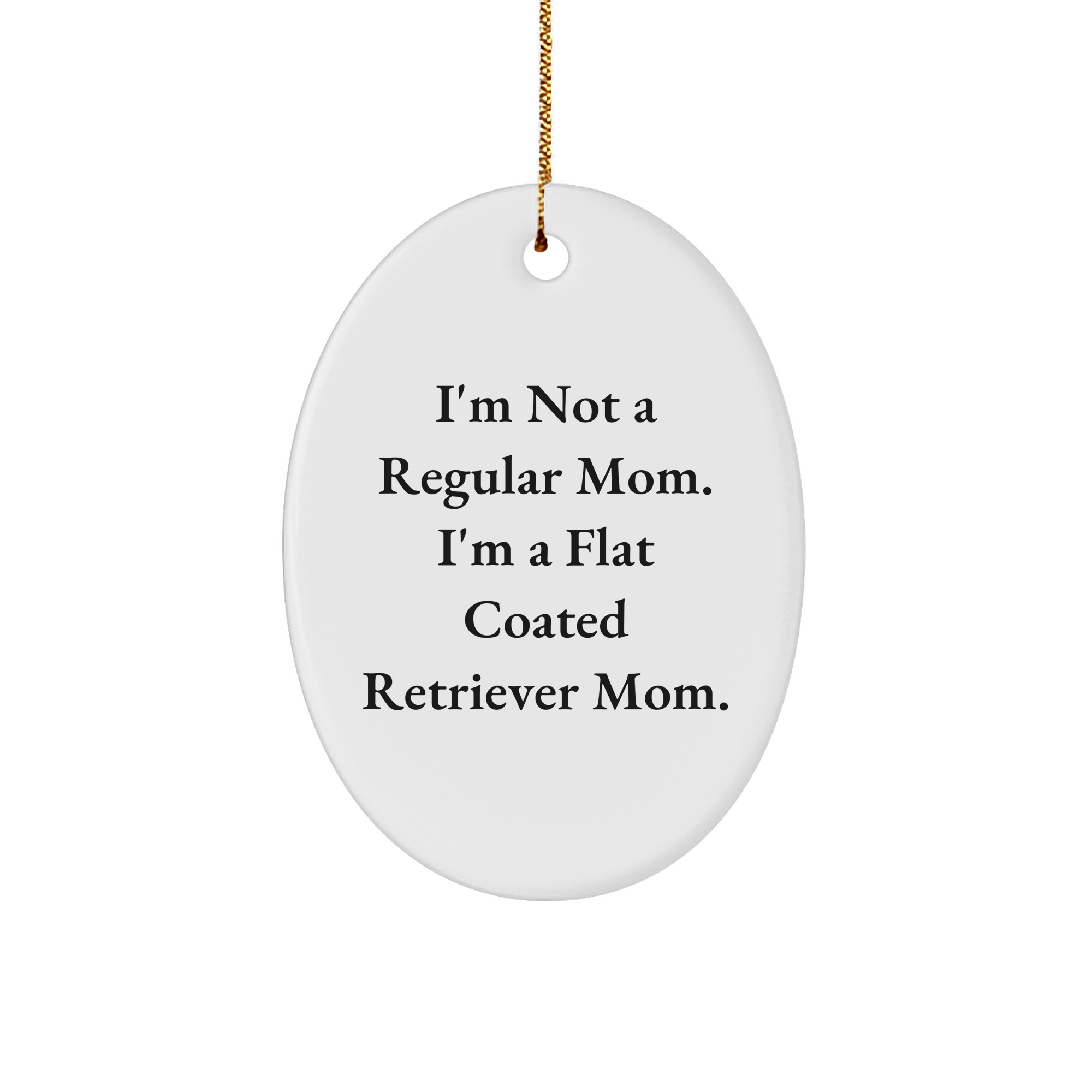Flat Coated Retriever Dog Mom Oval Ornament Gifts from Friends - Funny Quote, Christmas Unique Gifts for Flat Coated Retriever Dog Owners - Image 1