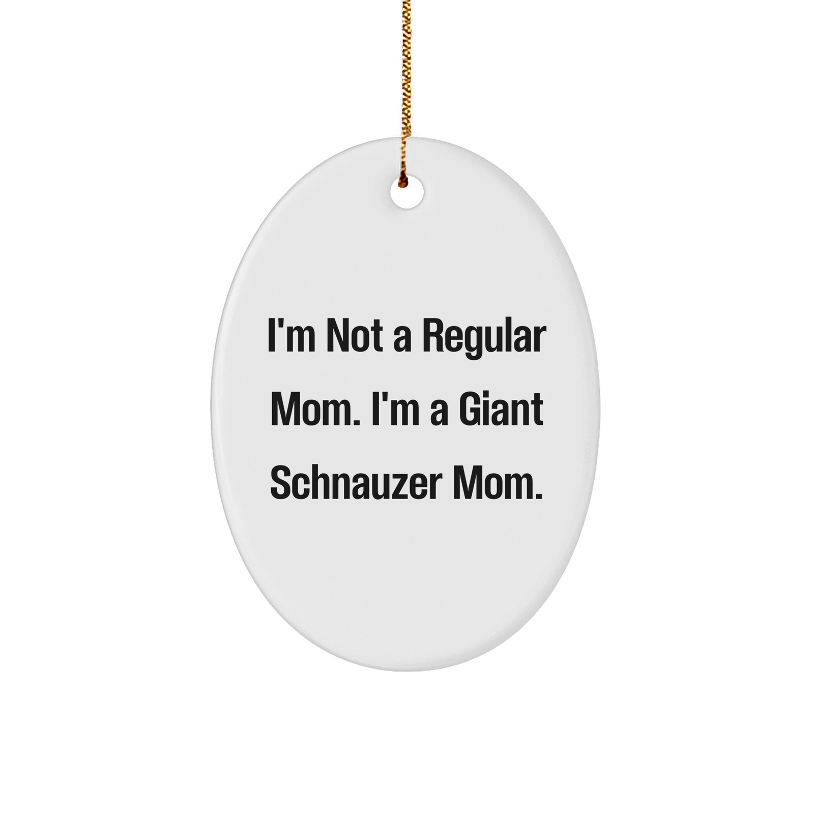 Giant Schnauzer Dog Oval Ornament Gifts from Men to Friends, 'I'm Not A Regular Mom. I'm A Giant Schnauzer Mom.' Christmas Unique Gifts for Giant Schnauzer Dog Owners, Funny - Image 1
