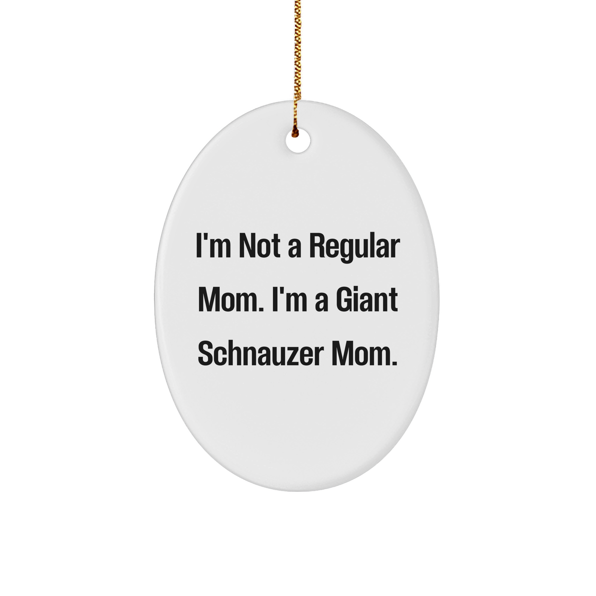 Giant Schnauzer Dog Oval Ornament Gifts from Men to Friends, 'I'm Not A Regular Mom. I'm A Giant Schnauzer Mom.' Christmas Unique Gifts for Giant Schnauzer Dog Owners, Funny - Image 1