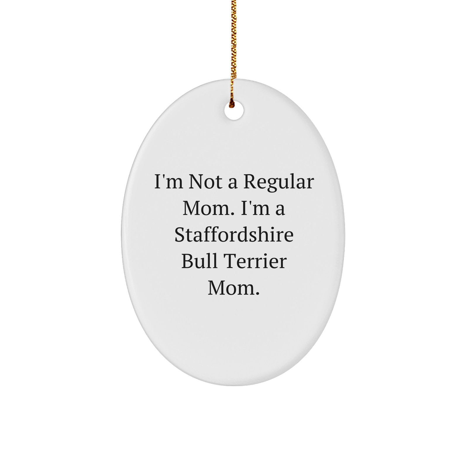 Staffordshire Bull Terrier Dog Mom Oval Ornament, Funny Quote Christmas Unique Gift for Friends Family, White 3" Sturdy MDF Ornament with Gold-tone String - Image 1
