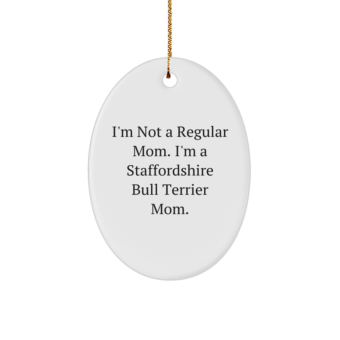 Staffordshire Bull Terrier Dog Mom Oval Ornament, Funny Quote Christmas Unique Gift for Friends Family, White 3" Sturdy MDF Ornament with Gold-tone String - Image 1