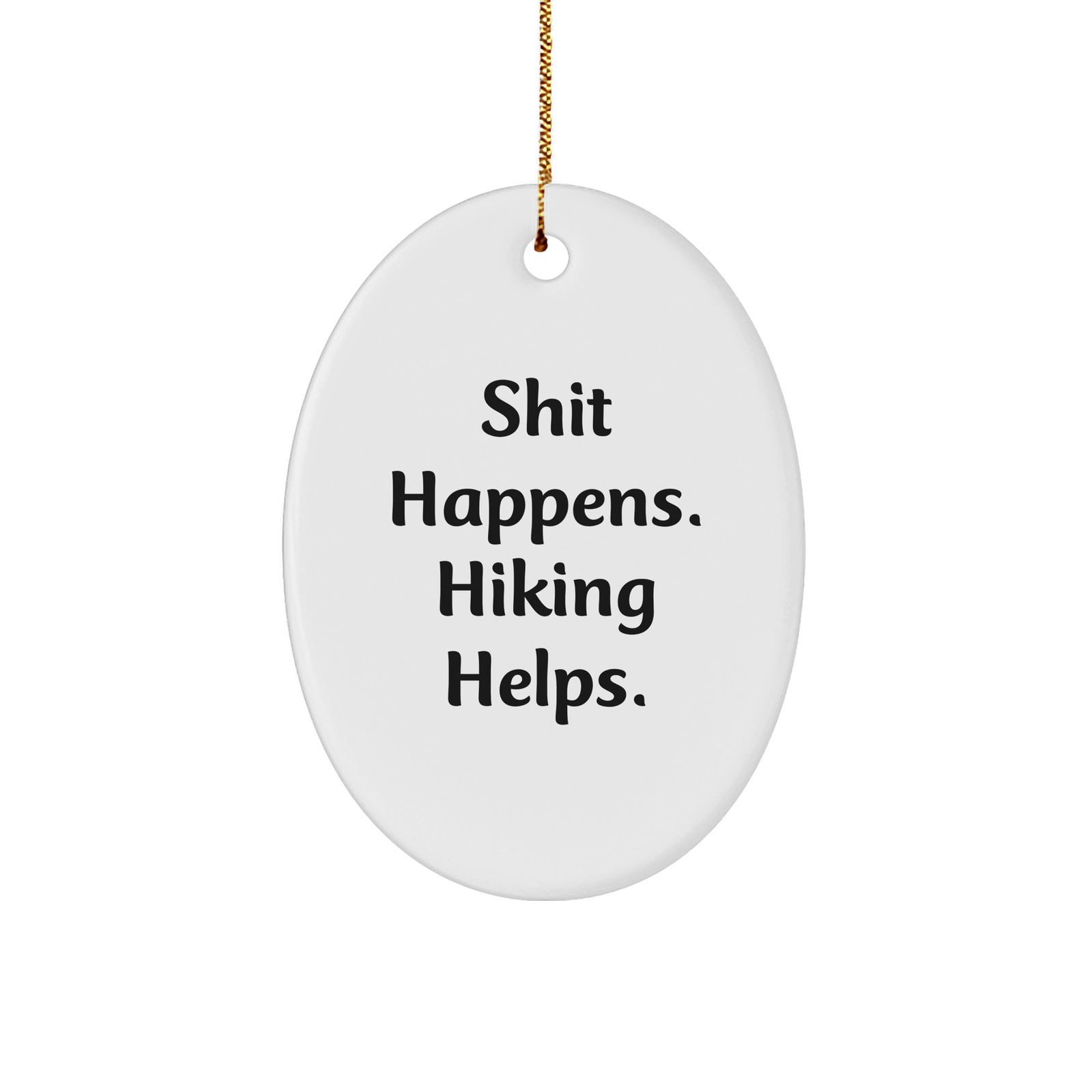 Hiking Enthusiasts Gifts from Friends for Men Oval Ornament, Shit Happens Funny Quote, Christmas Unique Gifts - Image 1