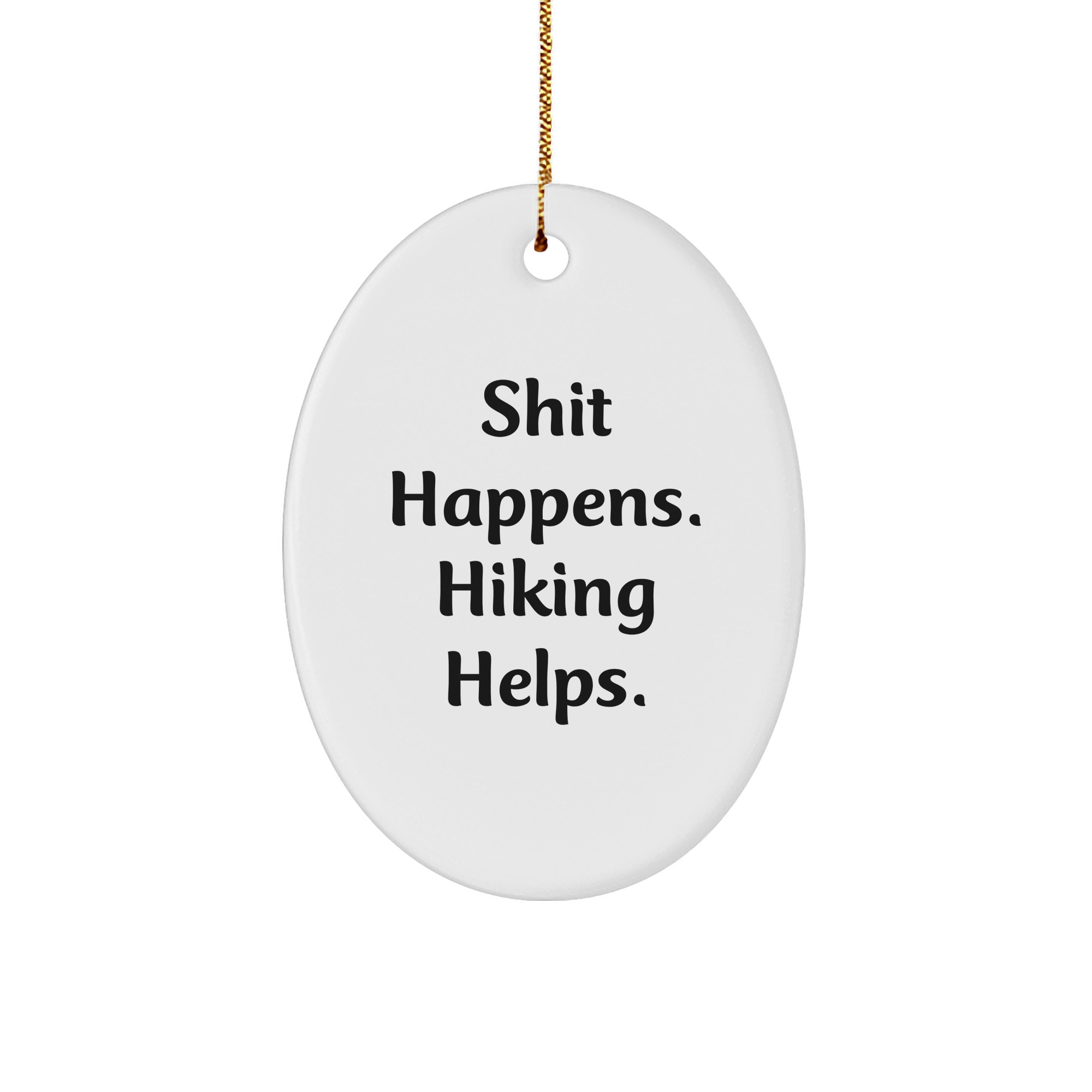 Hiking Enthusiasts Gifts from Friends for Men Oval Ornament, Shit Happens Funny Quote, Christmas Unique Gifts - Image 1