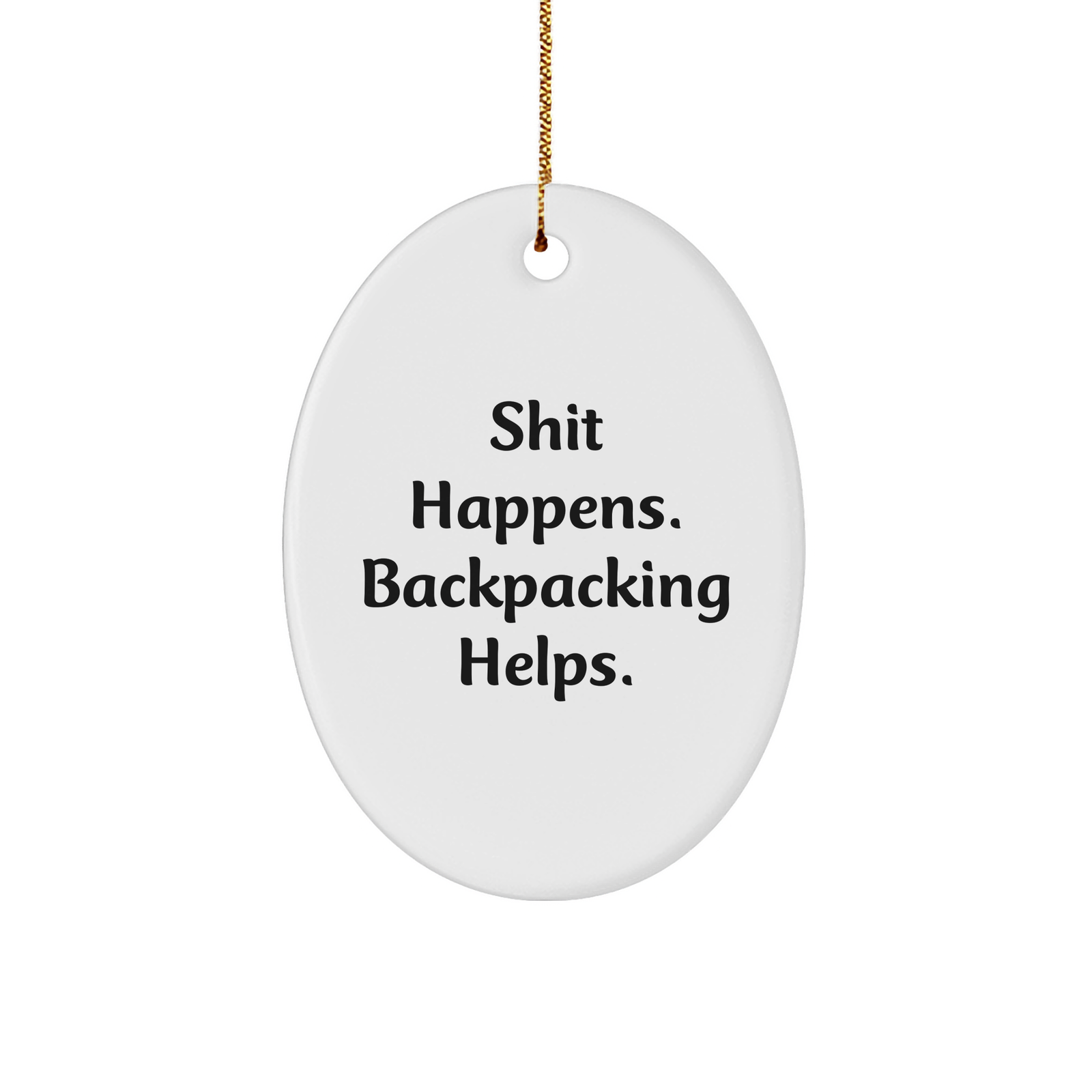 Funny Backpacking Gifts from Friends - Shit Happens. Oval Ornament for Christmas - Gifts for Backpacking Enthusiasts - Image 1