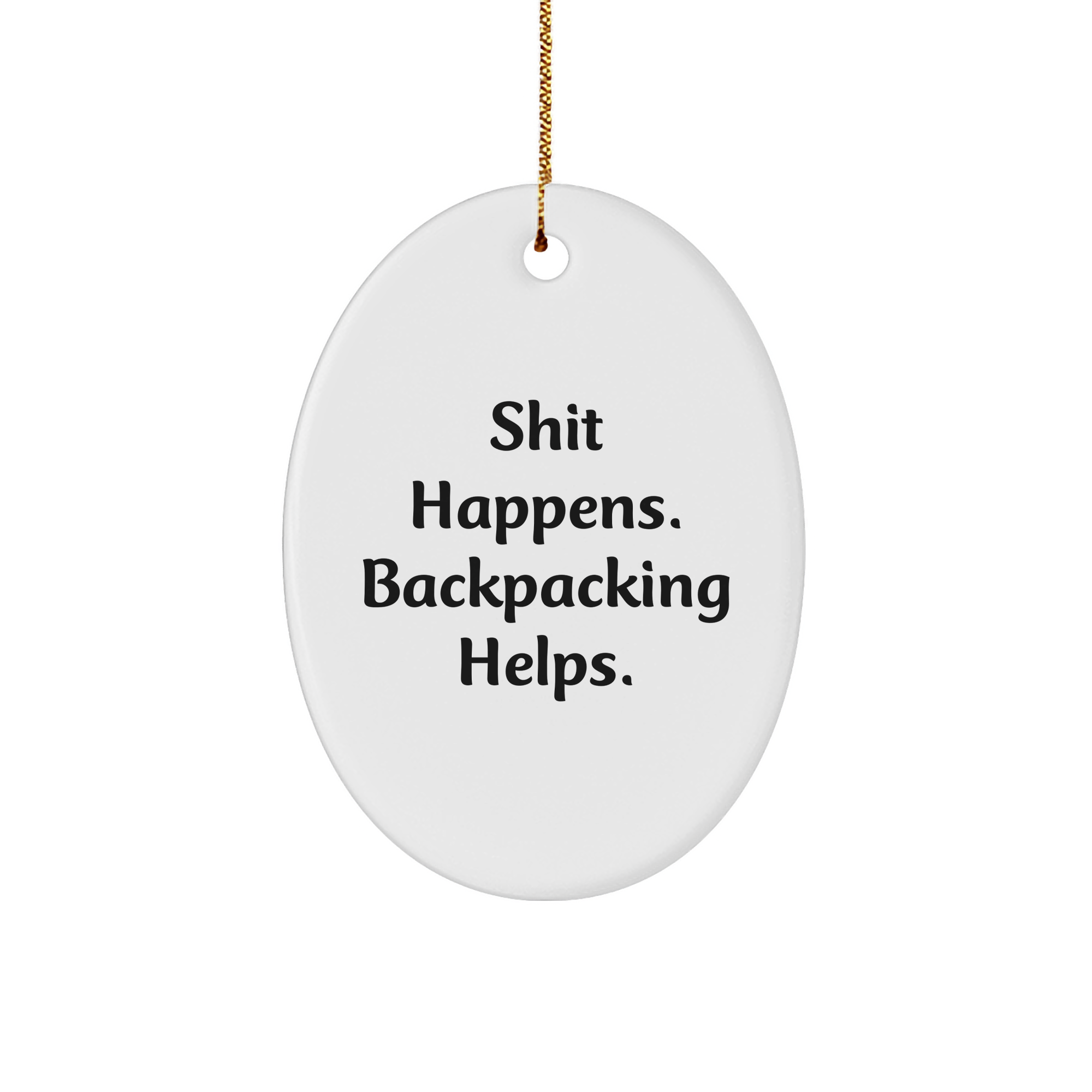 Funny Backpacking Gifts from Friends - Shit Happens. Oval Ornament for Christmas - Gifts for Backpacking Enthusiasts - Image 1