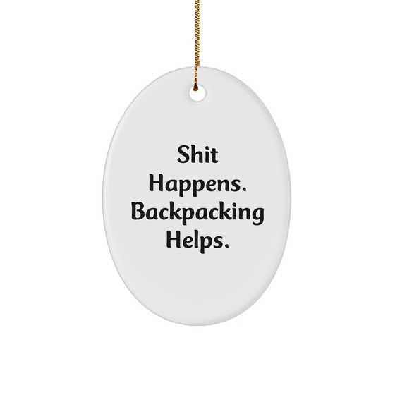 Funny Backpacking Gifts from Friends - Shit Happens. Oval Ornament for Christmas - Gifts for Backpacking Enthusiasts - Image 1