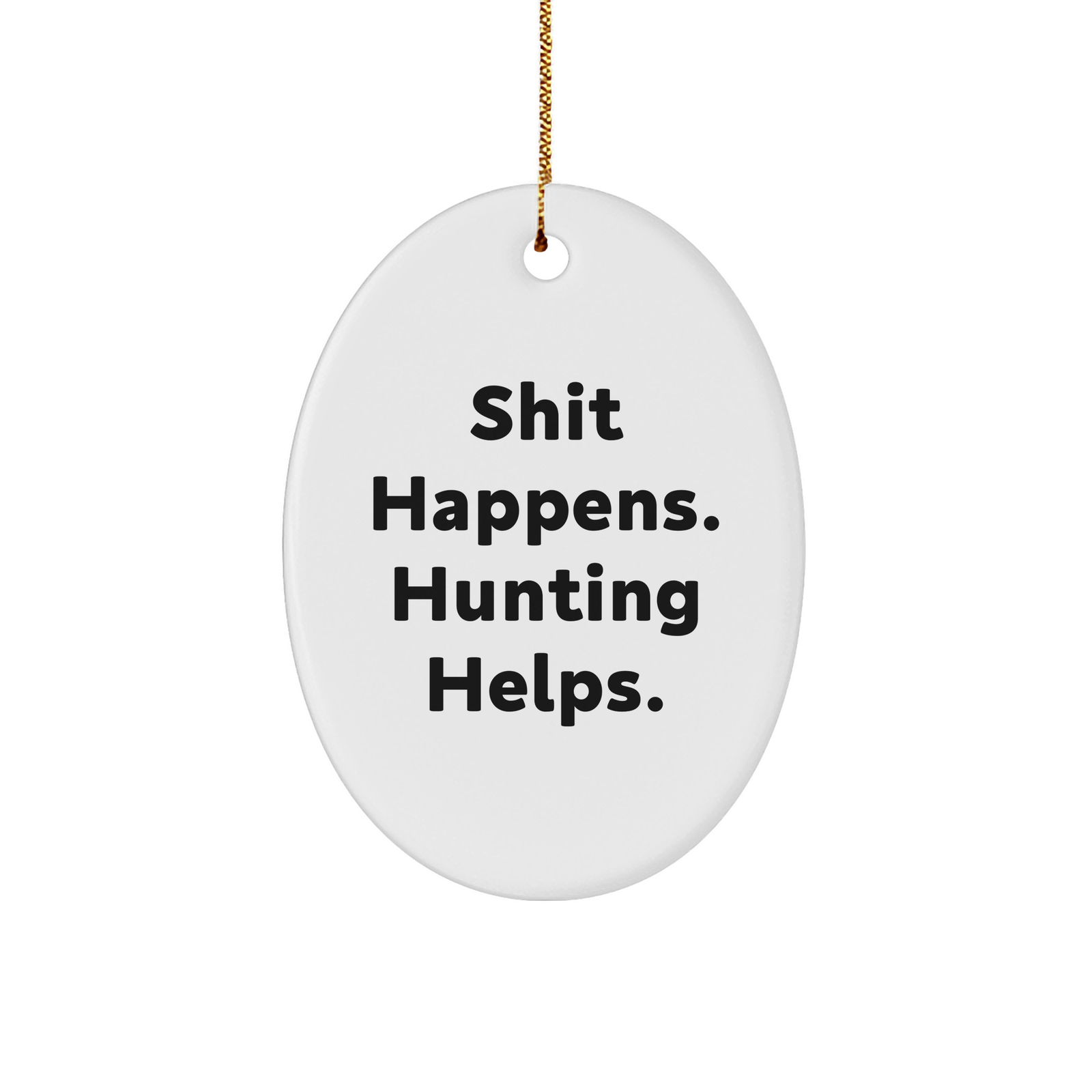 Funny Hunting Gifts for Men, Oval Ornament with Shit Happens. Hunting Helps., Christmas Unique Present from Friends - Image 1
