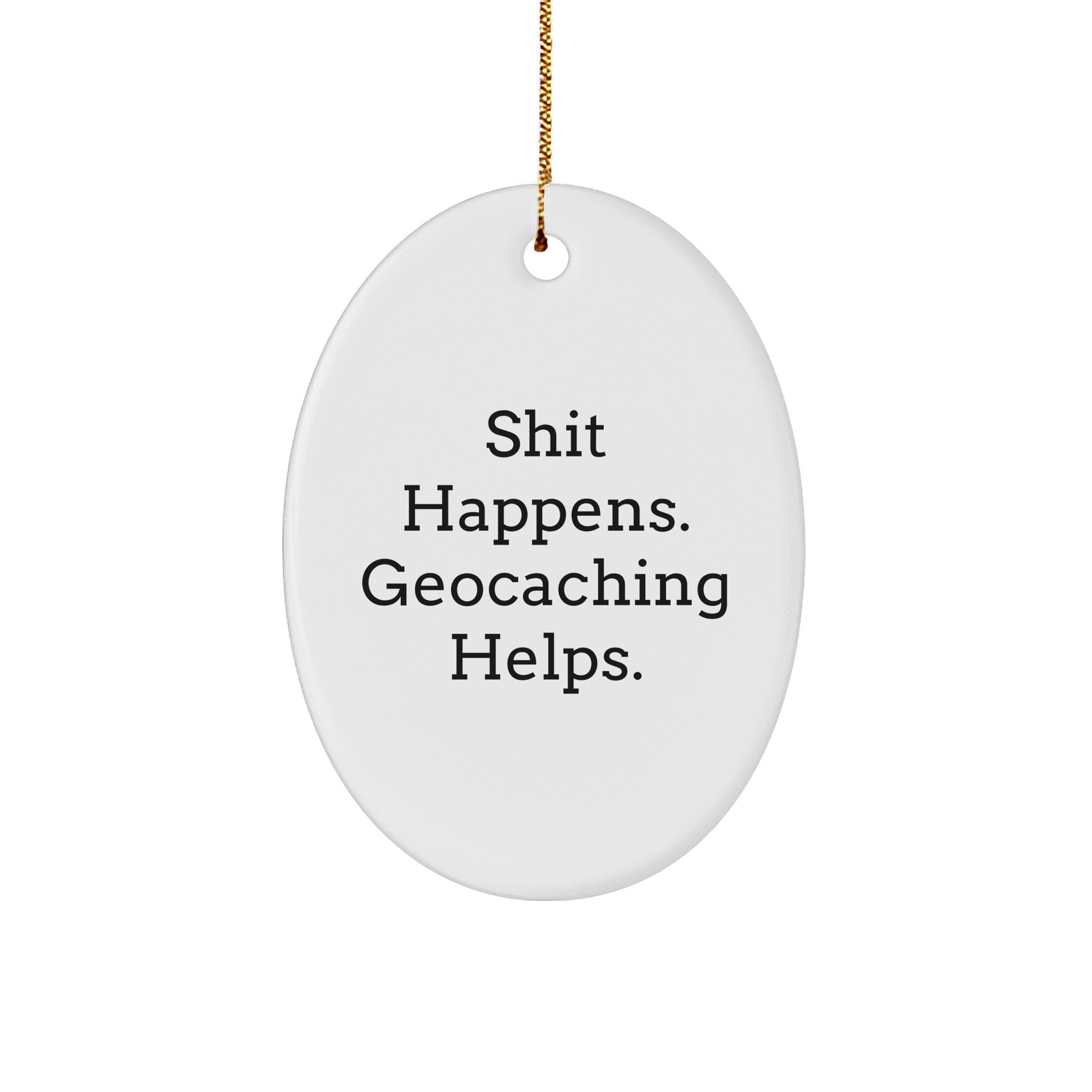 Geocaching Gifts from Friends to Family - Shit Happens, Geocaching Helps Oval Ornament for Christmas - Image 1