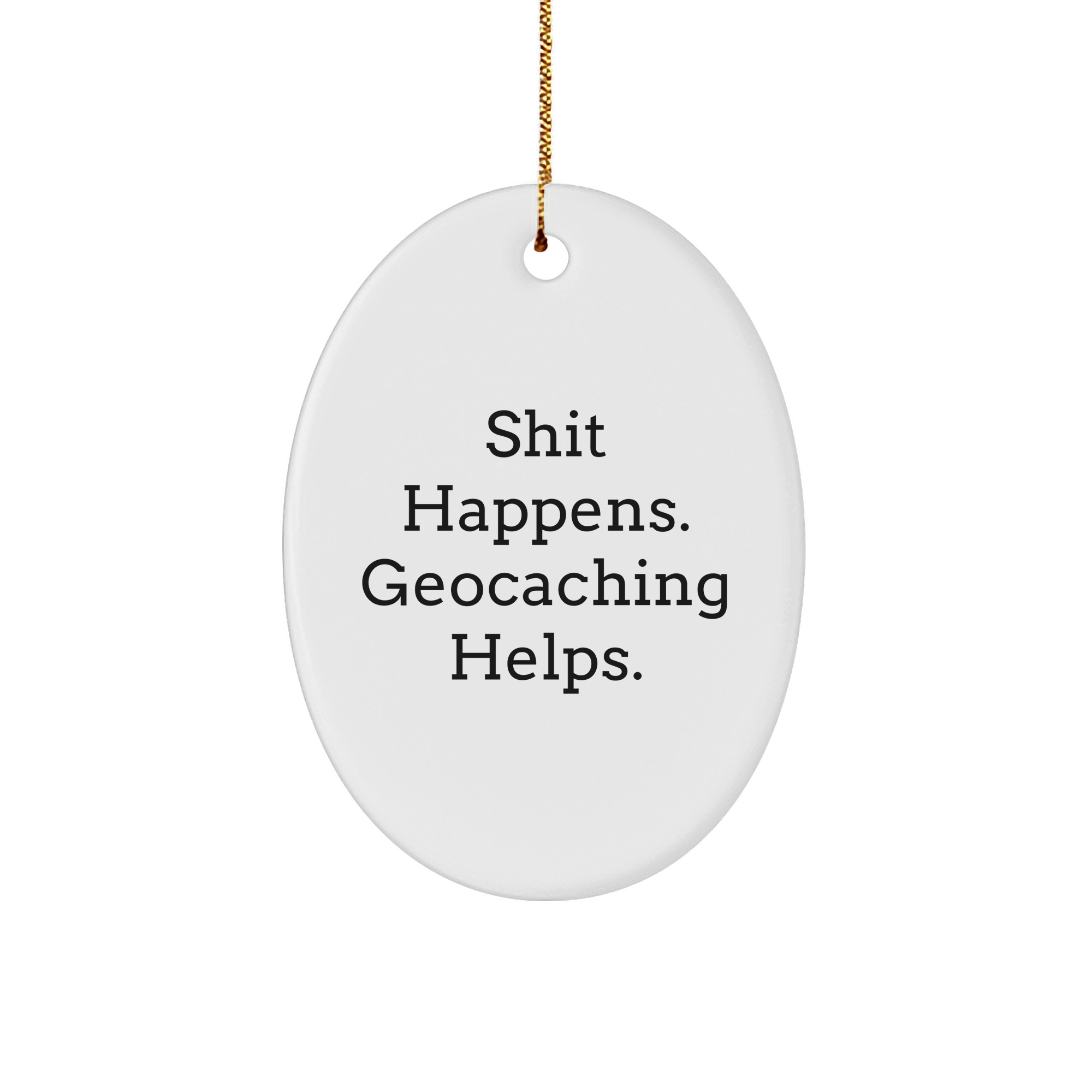 Geocaching Gifts from Friends to Family - Shit Happens, Geocaching Helps Oval Ornament for Christmas - Image 1