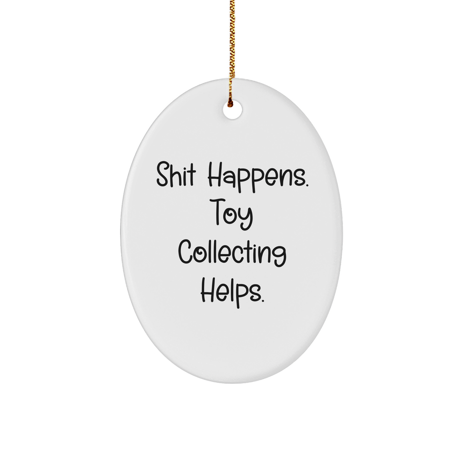 Toy Collecting Gifts for Friends - 'Shit Happens. Toy Collecting Helps.' Oval Ornament, White, Christmas Unique Gifts from Family - Image 1