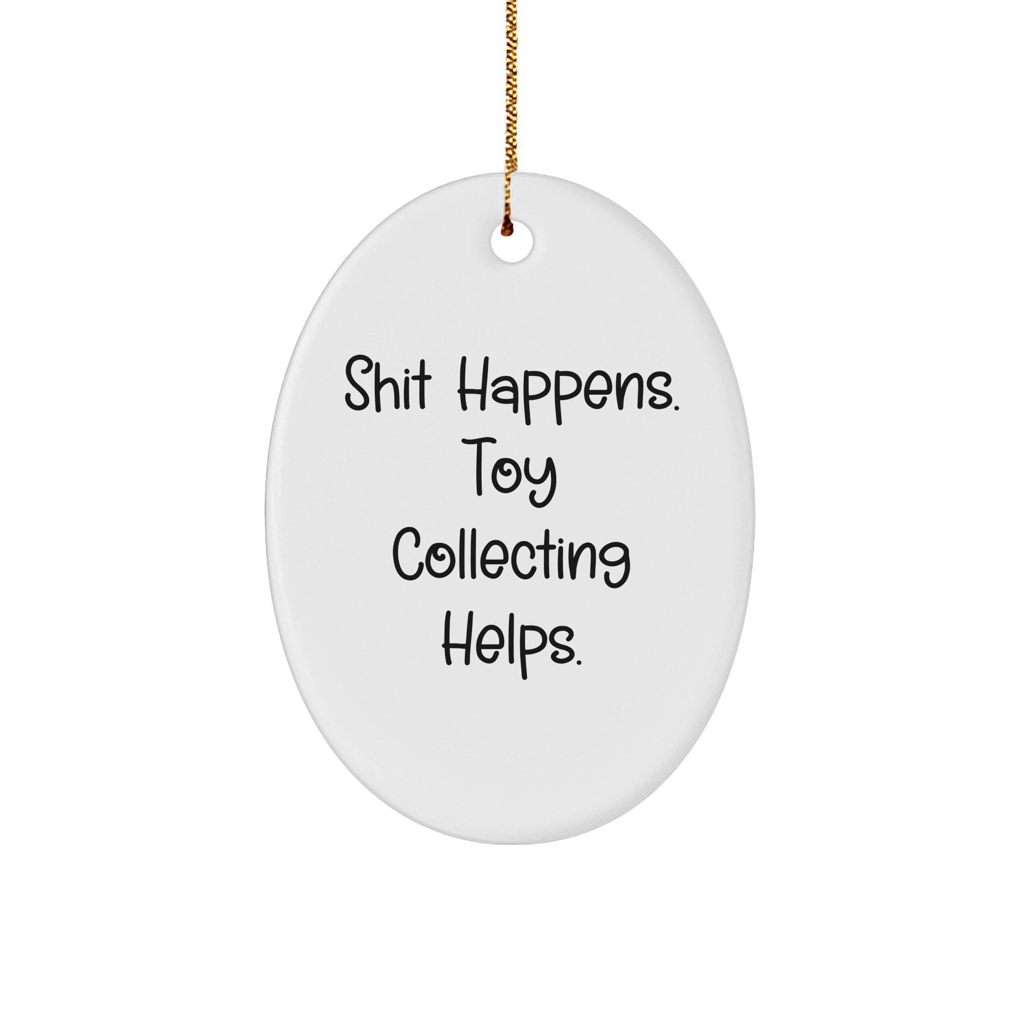 Toy Collecting Gifts for Friends - 'Shit Happens. Toy Collecting Helps.' Oval Ornament, White, Christmas Unique Gifts from Family - Image 1