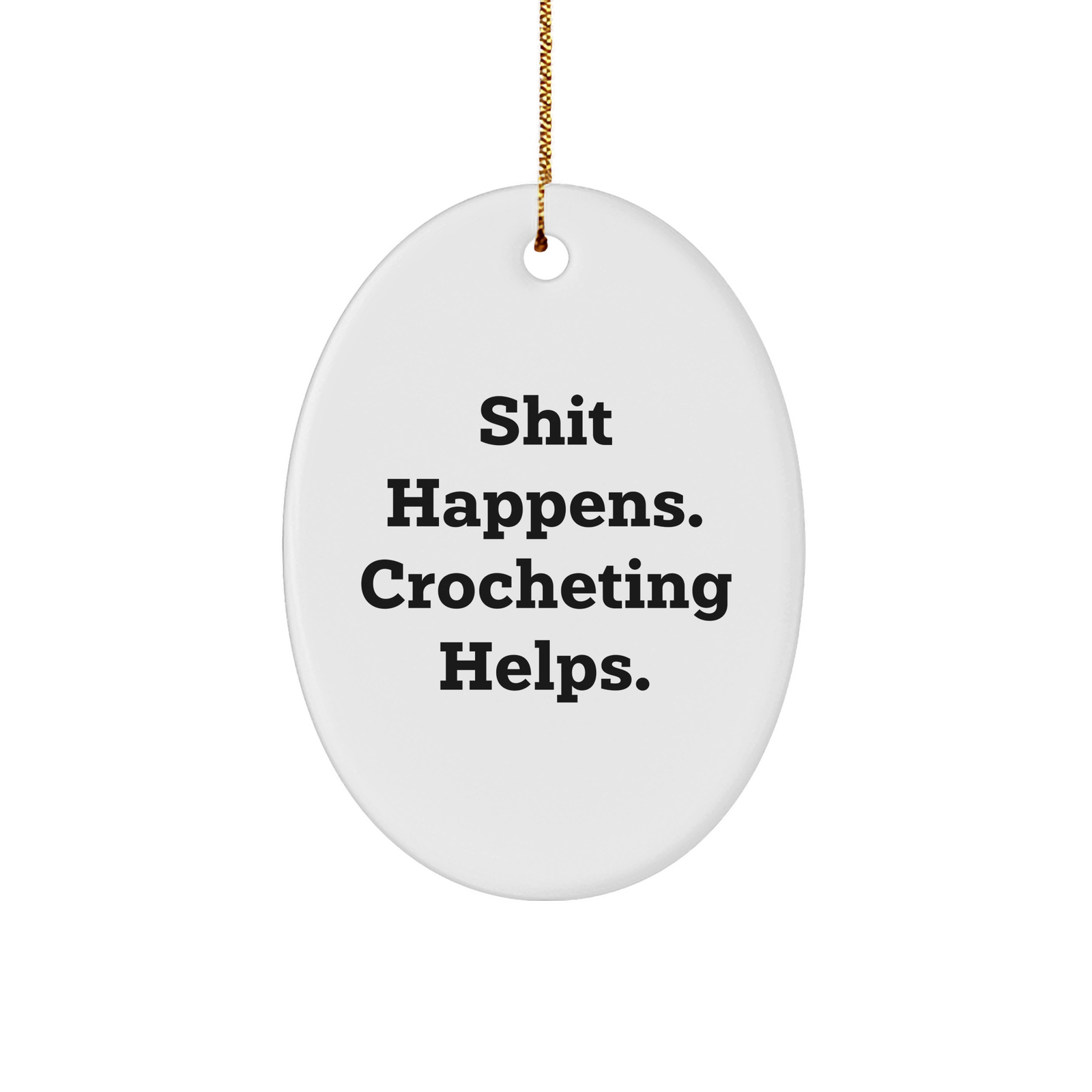 Crocheting Gifts for Christmas - Shit Happens. Crocheting Helps. Oval Ornament from Gifts for Crocheting Enthusiasts - Image 1