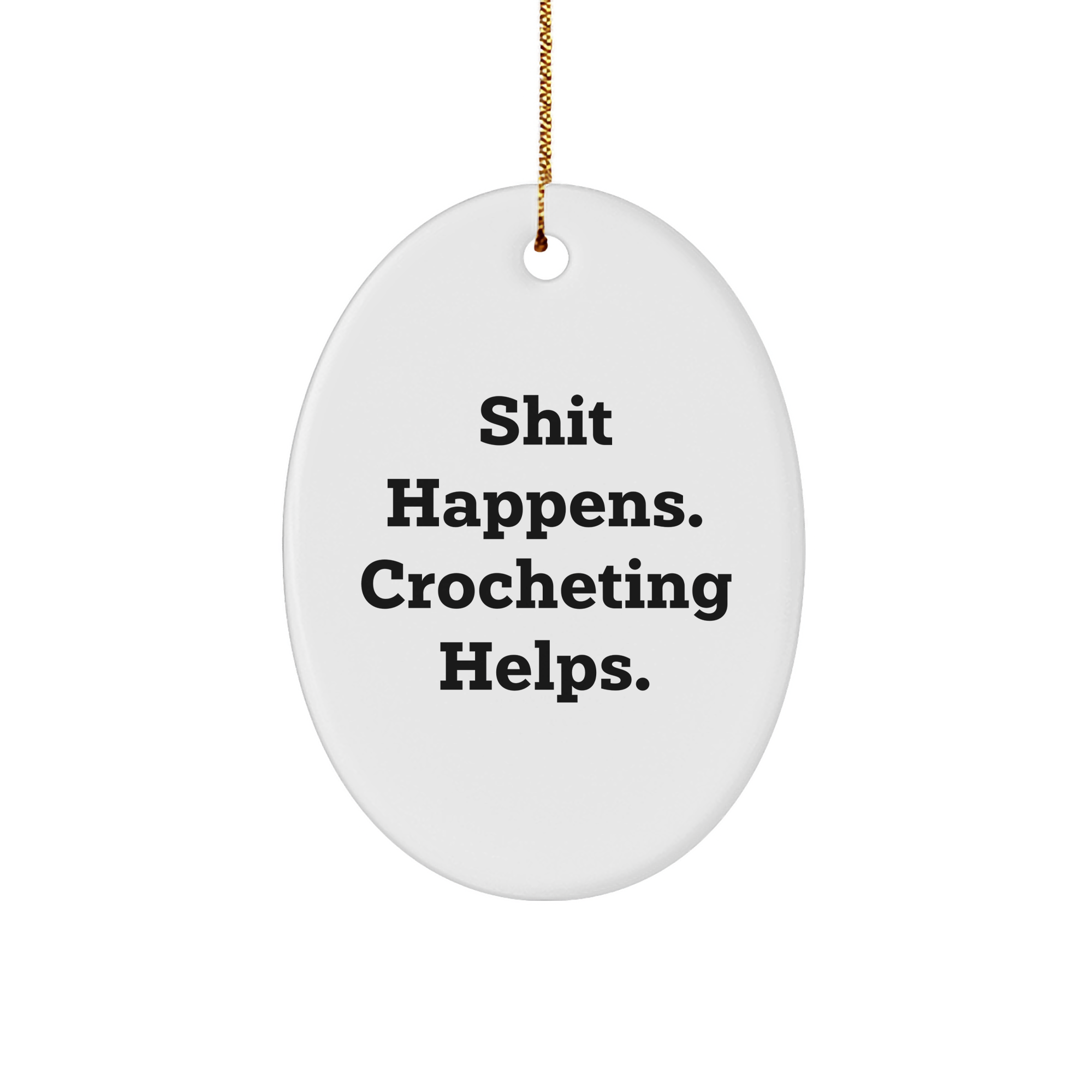 Crocheting Gifts for Christmas - Shit Happens. Crocheting Helps. Oval Ornament from Gifts for Crocheting Enthusiasts - Image 1