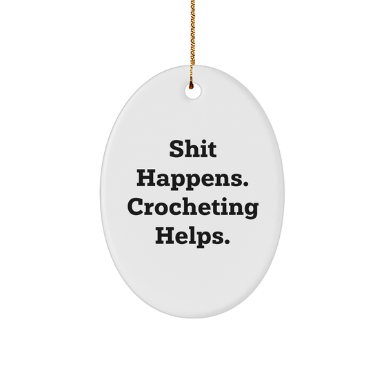 Crocheting Gifts for Christmas - Shit Happens. Crocheting Helps. Oval Ornament from Gifts for Crocheting Enthusiasts - Image 1