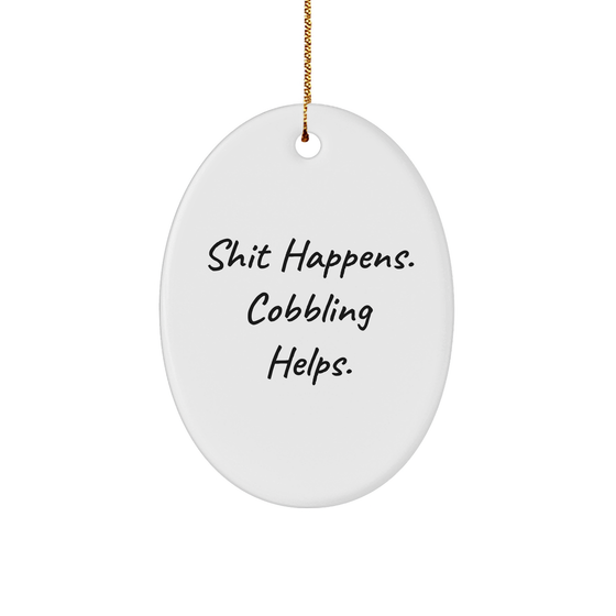 Cobblers Gift Ideas Shit Happens Cobbling Helps Oval Ornament White Sturdy MDF 3 Inch Christmas Unique Gifts for Men Women Friends Family - Image 1