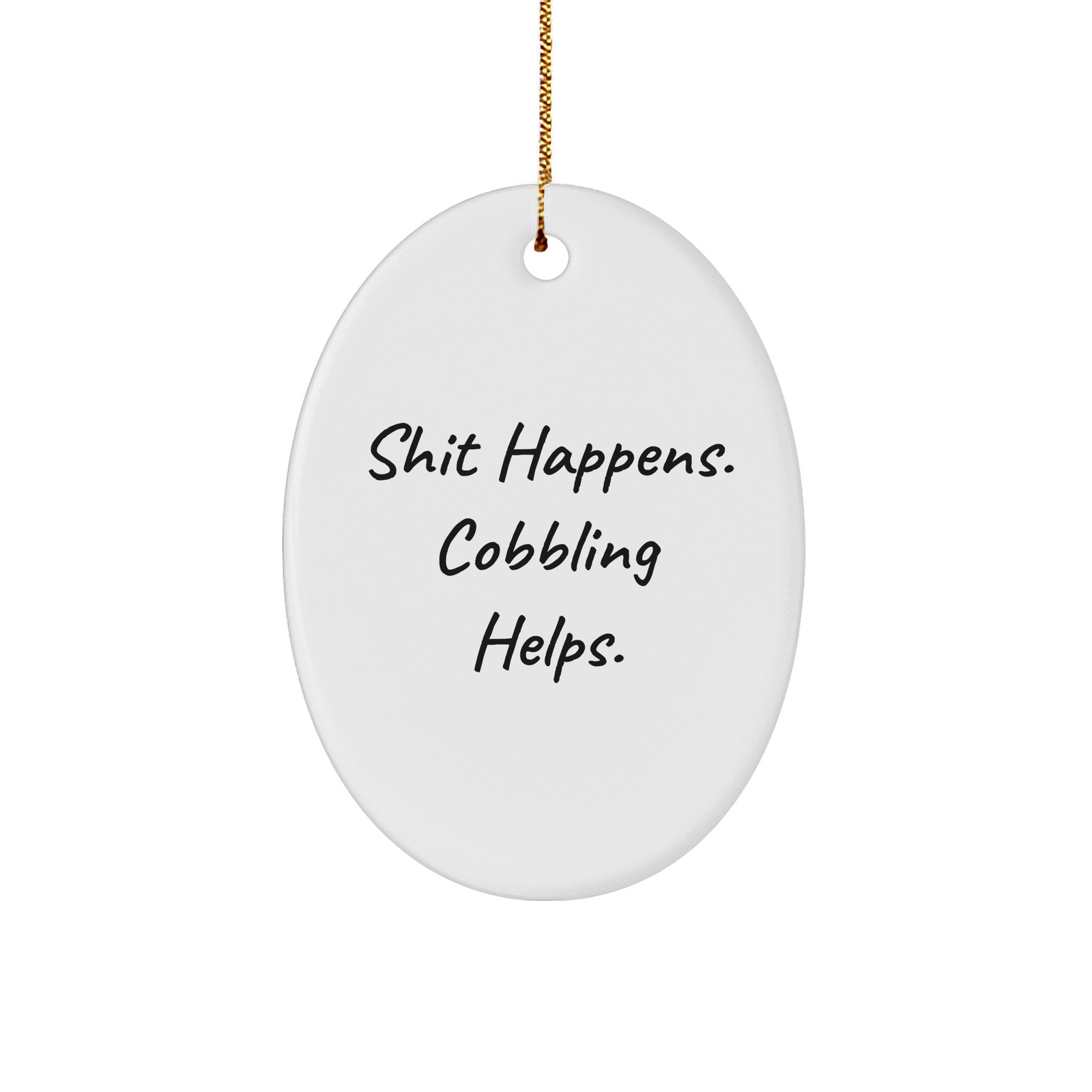 Cobblers Gift Ideas Shit Happens Cobbling Helps Oval Ornament White Sturdy MDF 3 Inch Christmas Unique Gifts for Men Women Friends Family - Image 1