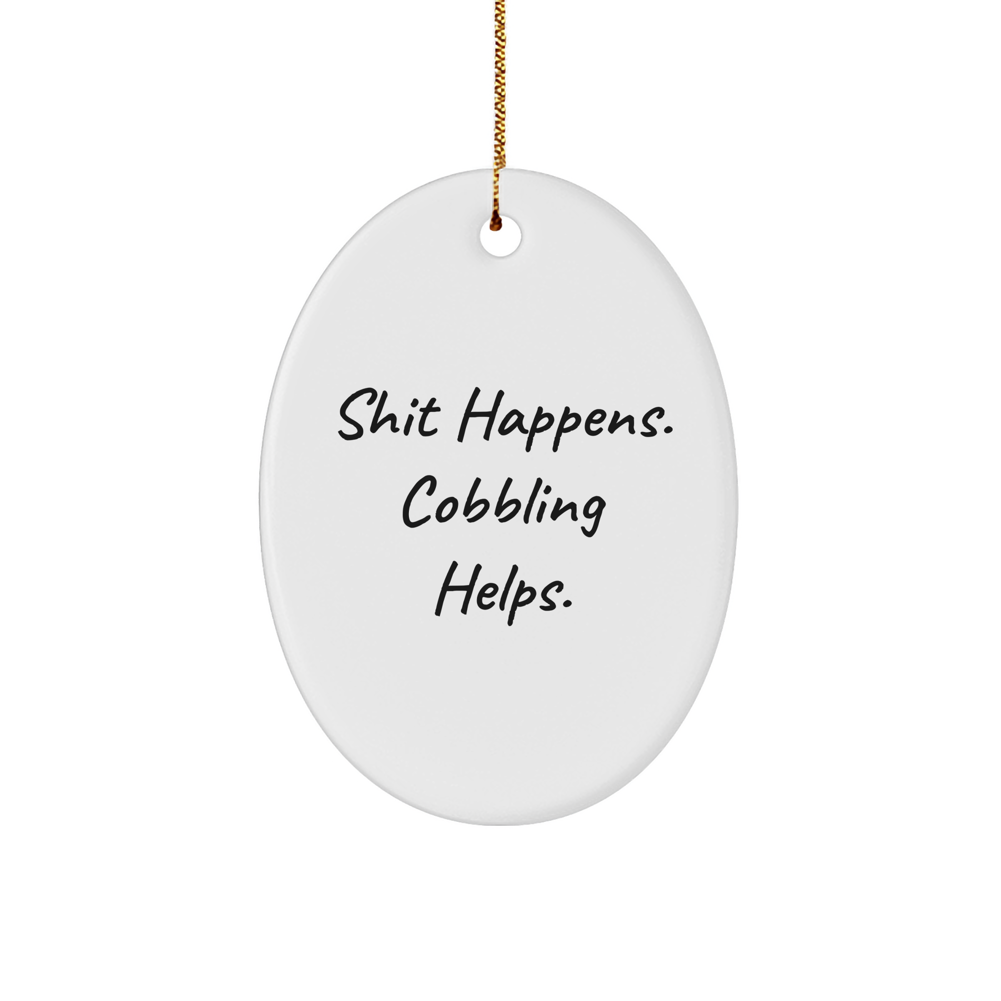 Cobblers Gift Ideas Shit Happens Cobbling Helps Oval Ornament White Sturdy MDF 3 Inch Christmas Unique Gifts for Men Women Friends Family - Image 1