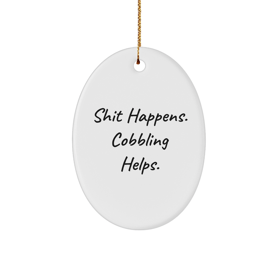 Cobblers Gift Ideas Shit Happens Cobbling Helps Oval Ornament White Sturdy MDF 3 Inch Christmas Unique Gifts for Men Women Friends Family - Image 1