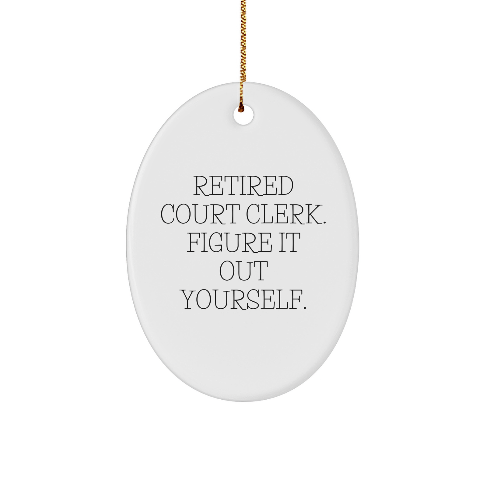 Court Clerk Oval Ornament Gifts from Friends to Court Clerks, 'Retired Court Clerk. Figure It Out Yourself.' Christmas Decoration - Image 1