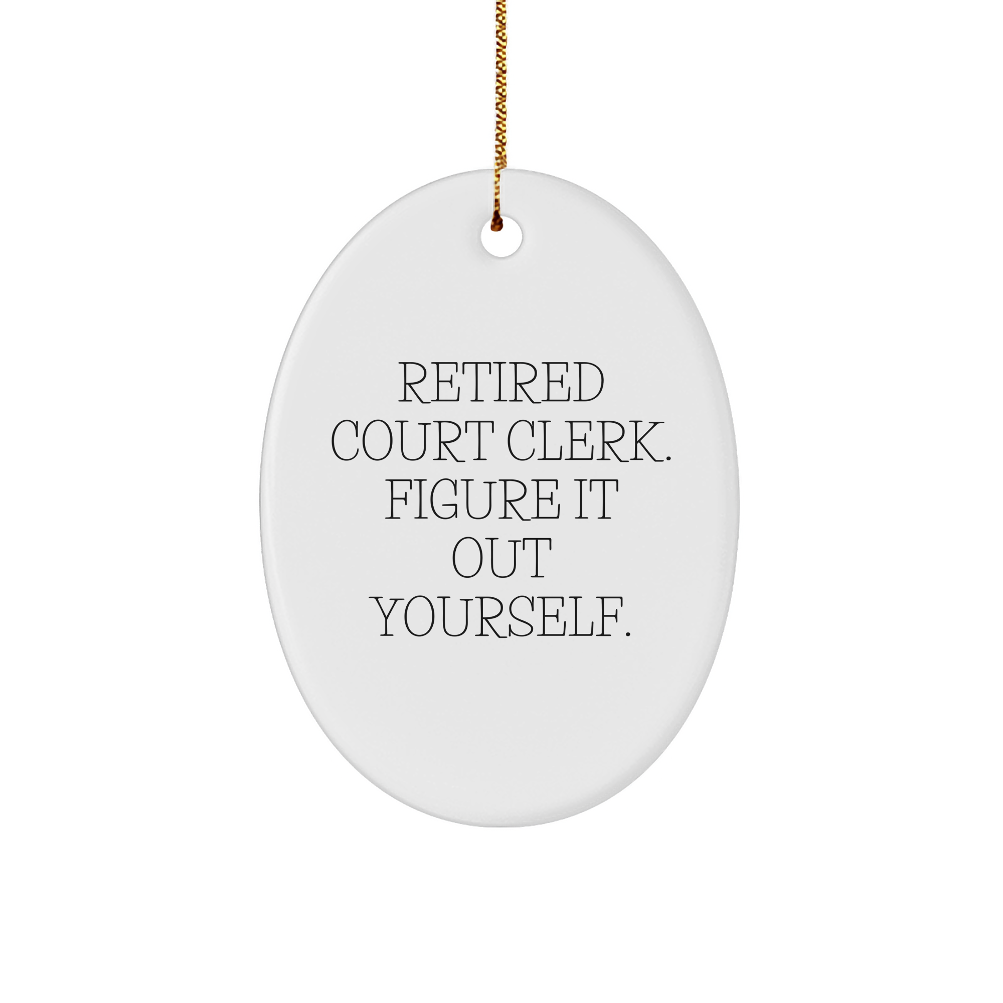 Court Clerk Oval Ornament Gifts from Friends to Court Clerks, 'Retired Court Clerk. Figure It Out Yourself.' Christmas Decoration - Image 1