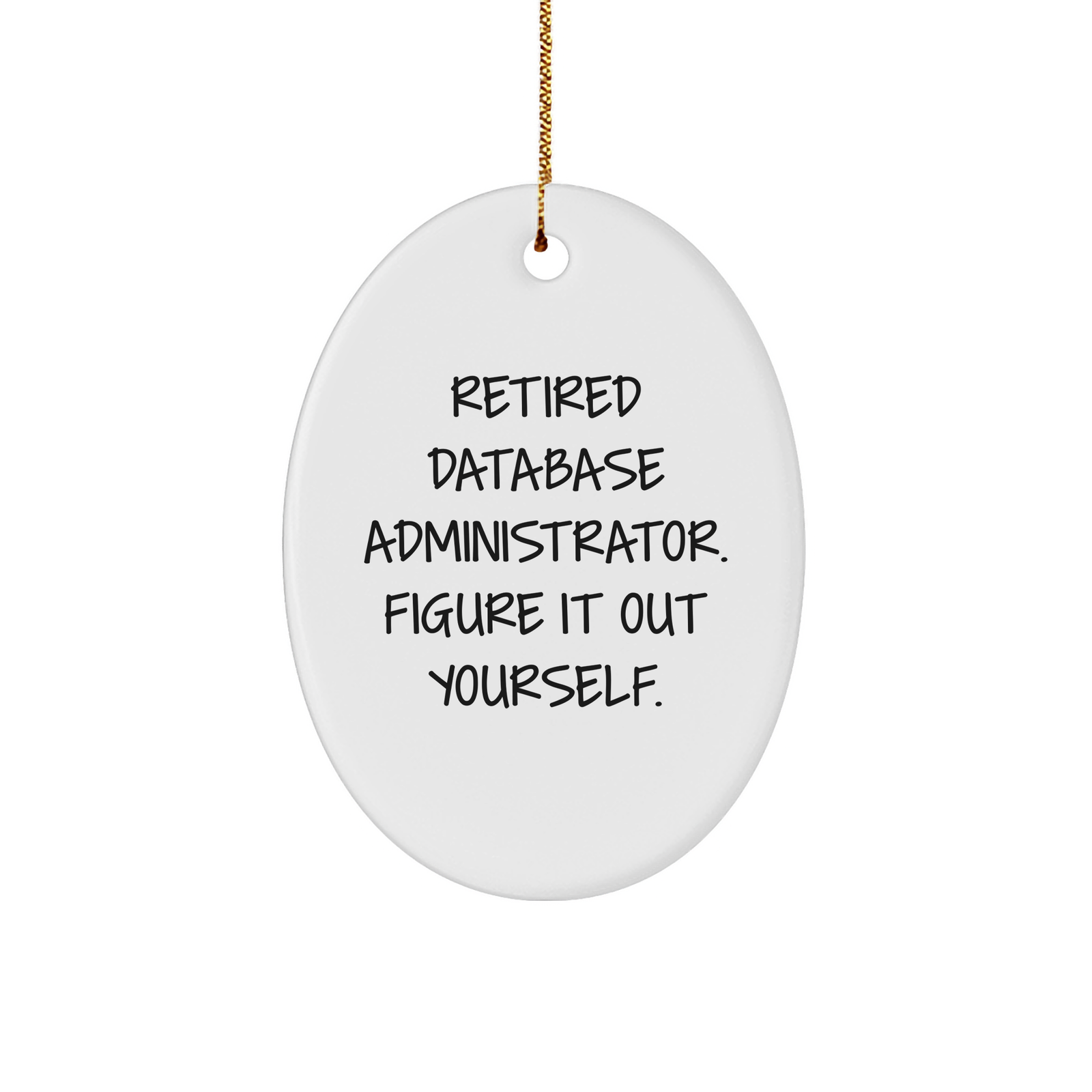 Database Administrator Oval Ornament, 'Figure It Out Yourself', Funny Quote, Christmas Unique Gift from Friends to Coworkers - Image 1