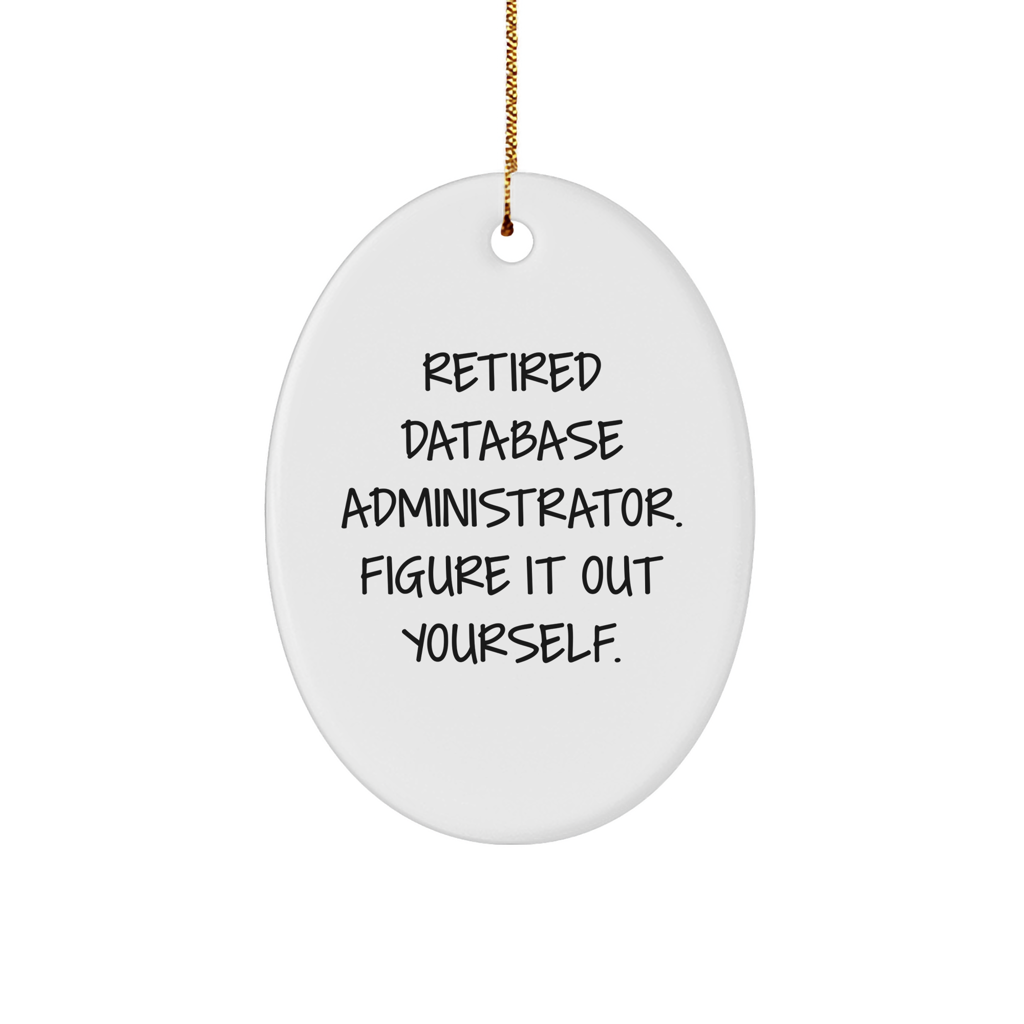 Database Administrator Oval Ornament, 'Figure It Out Yourself', Funny Quote, Christmas Unique Gift from Friends to Coworkers - Image 1