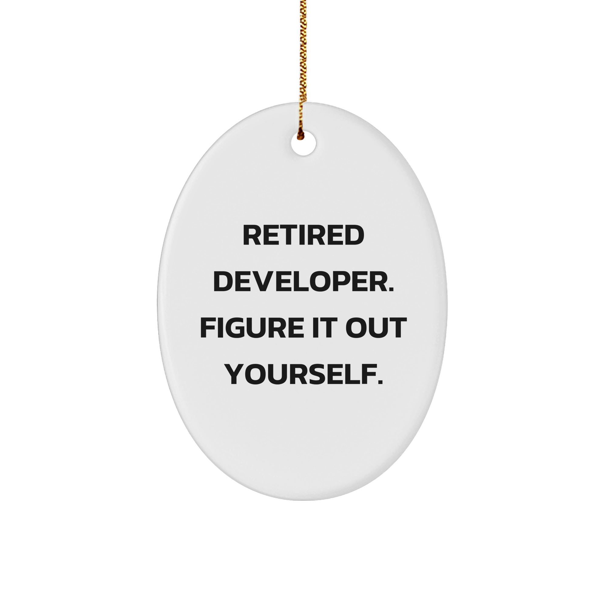 Funny Developer Gifts from Friends - Retired Developer Figure It Out Yourself Oval Ornament for Christmas - Image 1