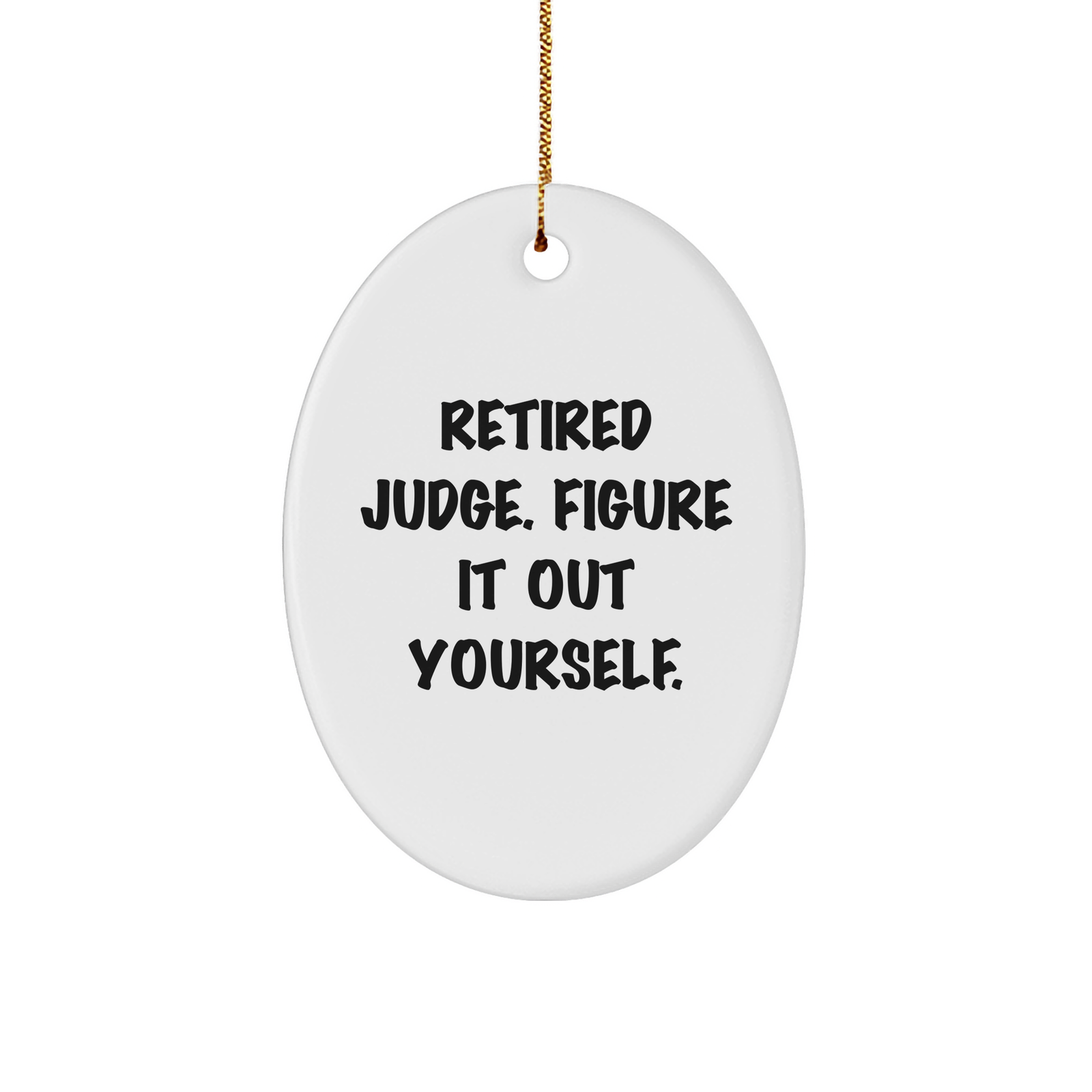 Judge's Sassy Gift, 'Retired Judge. Figure It Out Yourself.' Oval Ornament, Funny Judge Gifts from Men for Judges, Christmas Unique Gifts - Image 1