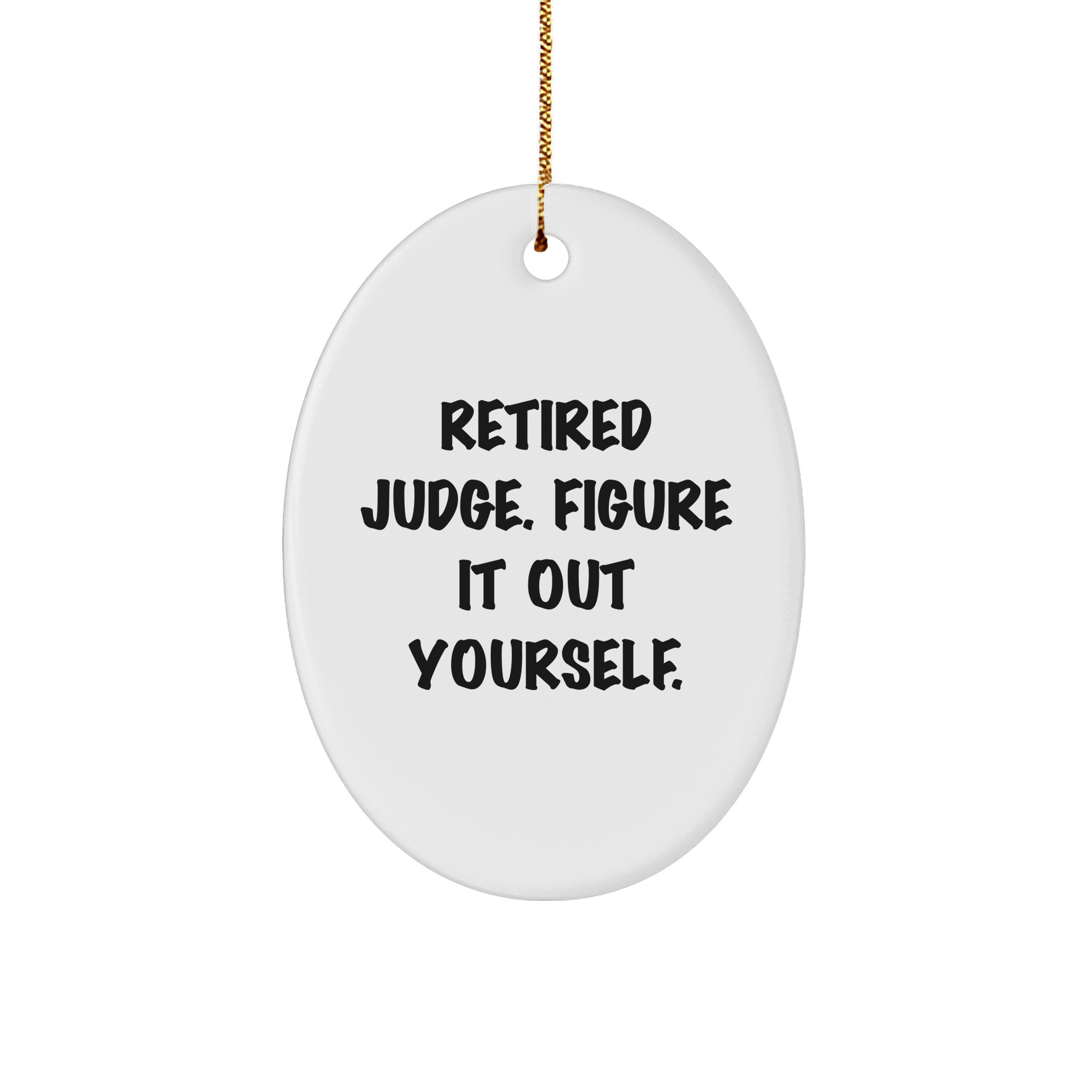Judge's Sassy Gift, 'Retired Judge. Figure It Out Yourself.' Oval Ornament, Funny Judge Gifts from Men for Judges, Christmas Unique Gifts - Image 1