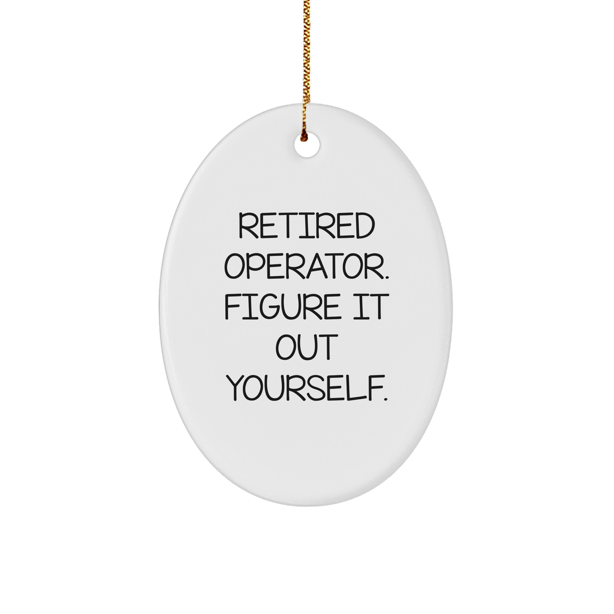 Operator Gifts from Friends - Retired Operator Figure It Out Yourself Oval Ornament with Gold Tone String for Christmas - Image 1