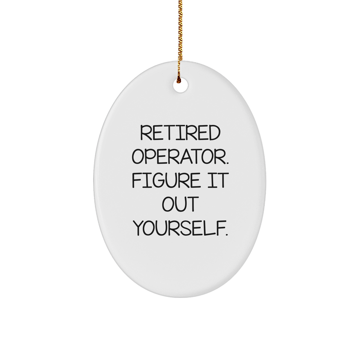 Operator Gifts from Friends - Retired Operator Figure It Out Yourself Oval Ornament with Gold Tone String for Christmas - Image 1