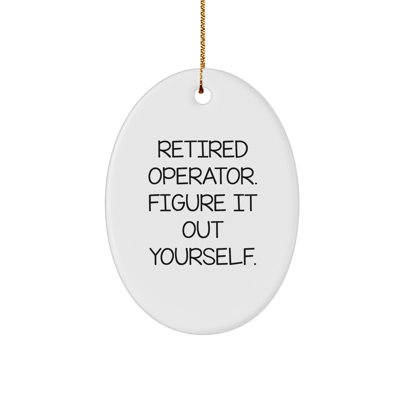 Operator Gifts from Friends - Retired Operator Figure It Out Yourself Oval Ornament with Gold Tone String for Christmas - Image 1