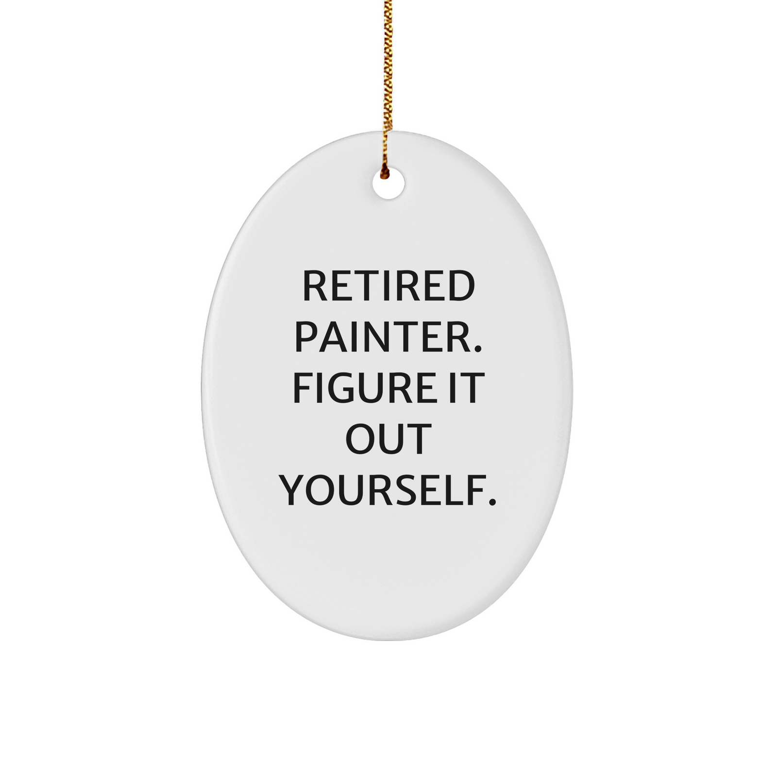 Painter Gifts from Men - Funny Quote Oval Ornament for Christmas - Image 1