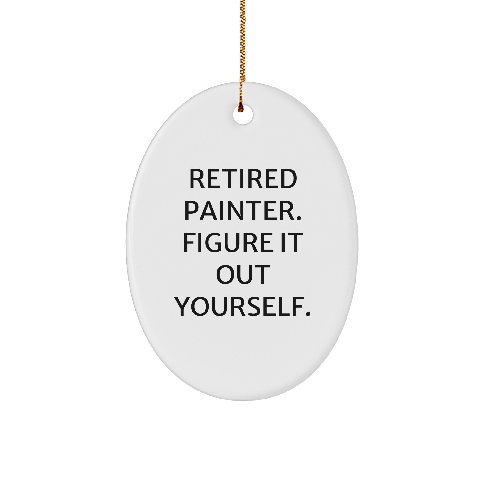 Painter Gifts from Men - Funny Quote Oval Ornament for Christmas - Image 1