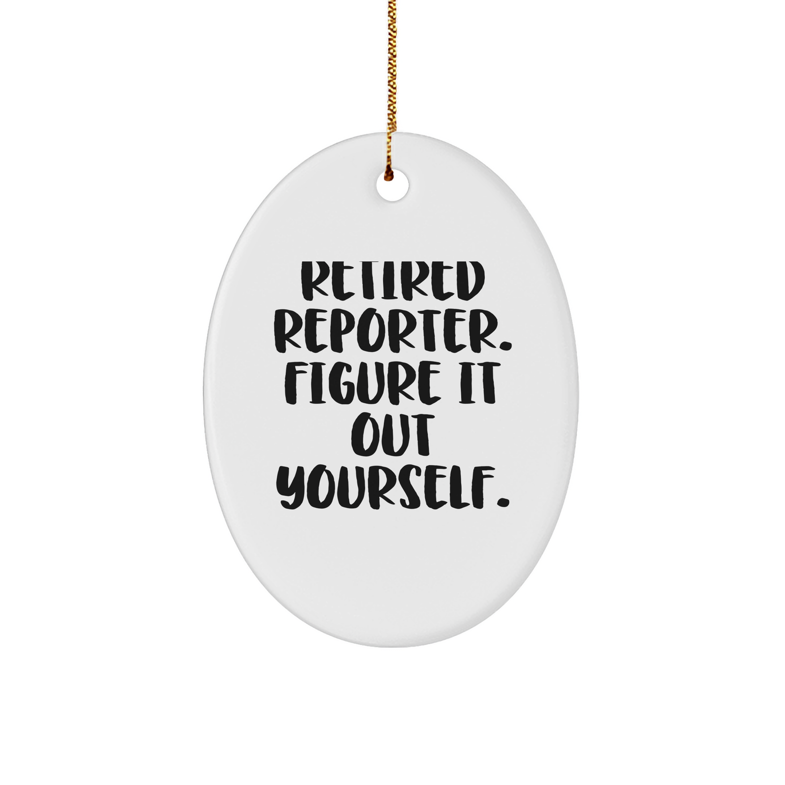 Reporter Gifts: 'Retired Reporter. Figure It Out Yourself.' Oval Ornament, Gifts from Men to Reporter, Christmas Unique Gifts for Friends - Image 1