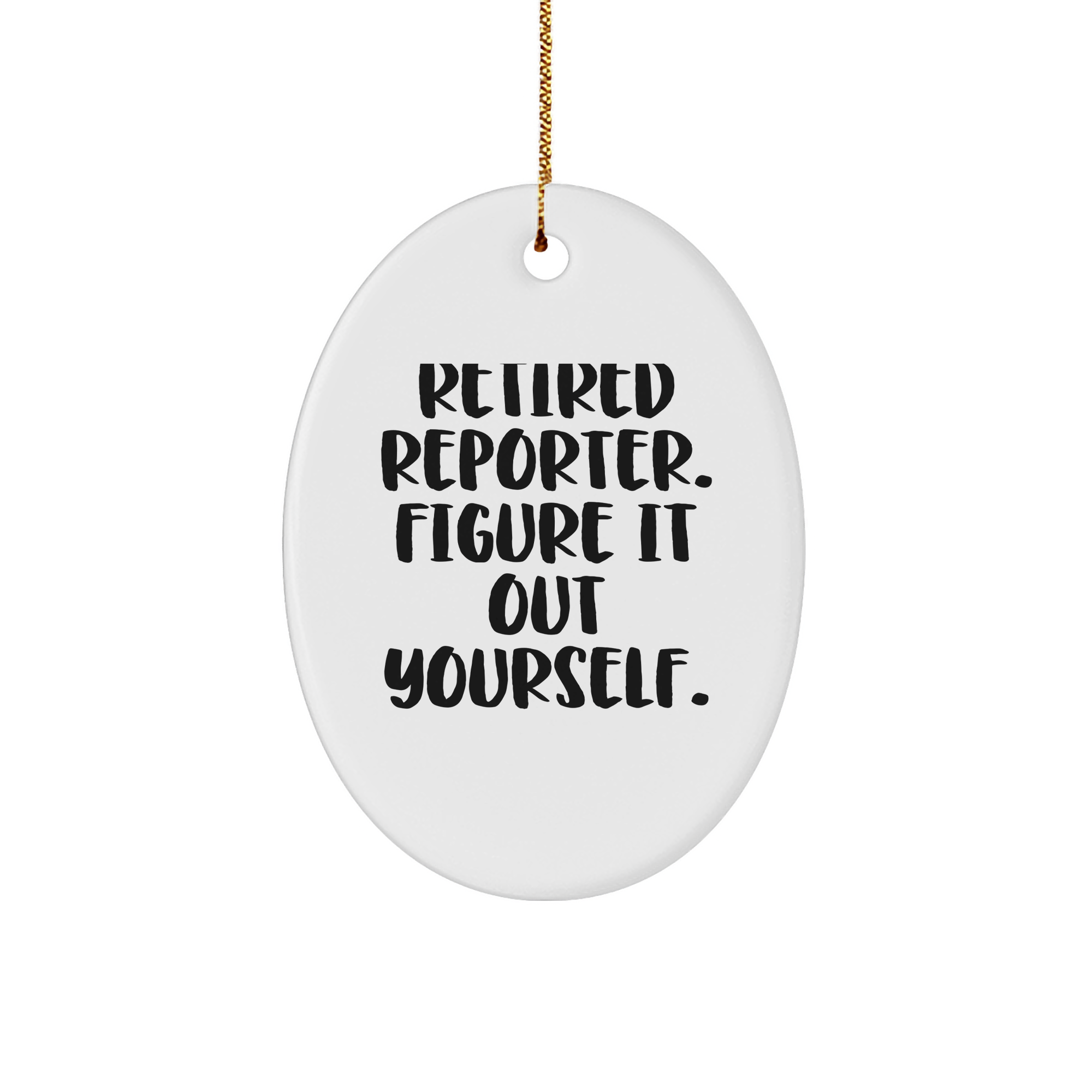 Reporter Gifts: 'Retired Reporter. Figure It Out Yourself.' Oval Ornament, Gifts from Men to Reporter, Christmas Unique Gifts for Friends - Image 1