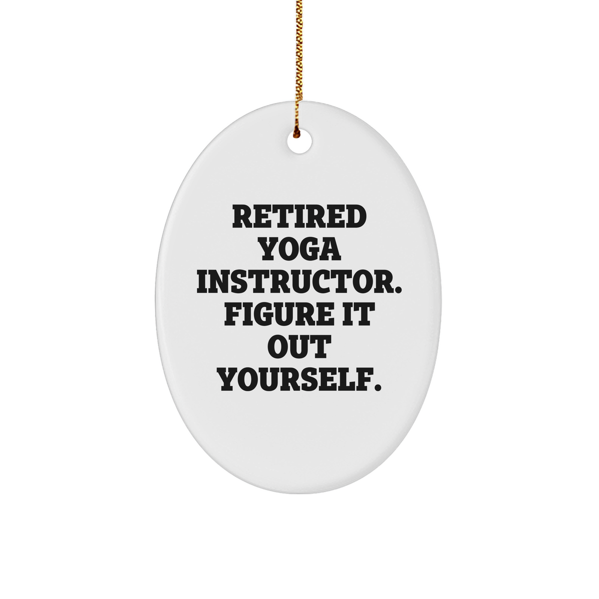 Yoga Instructor Gifts from Friends: Funny Oval Ornament for Christmas - &#39;Figure It Out Yourself&#39; Quote, Perfect for Men or Women - Image 1