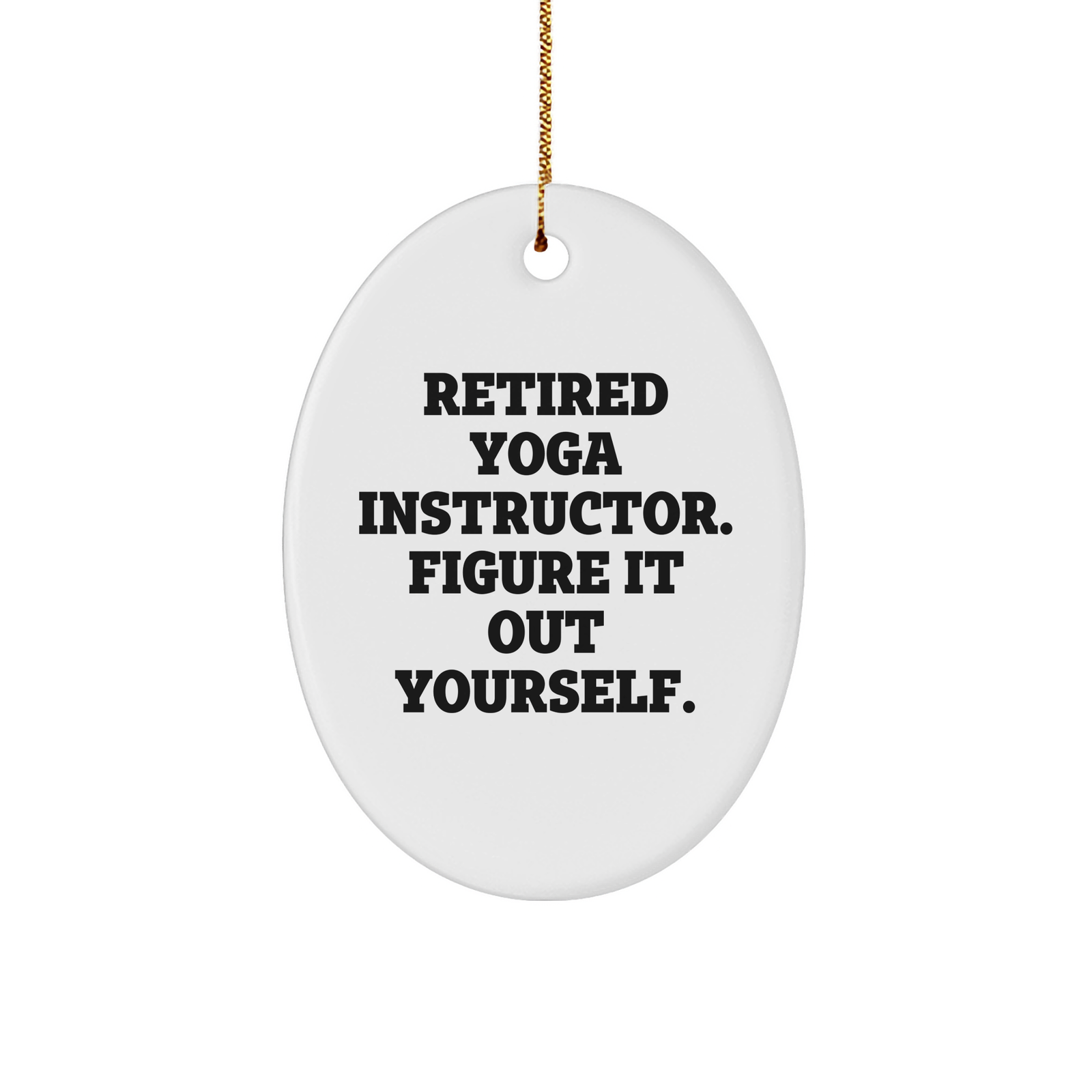Yoga Instructor Gifts from Friends: Funny Oval Ornament for Christmas - 'Figure It Out Yourself' Quote, Perfect for Men or Women - Image 1