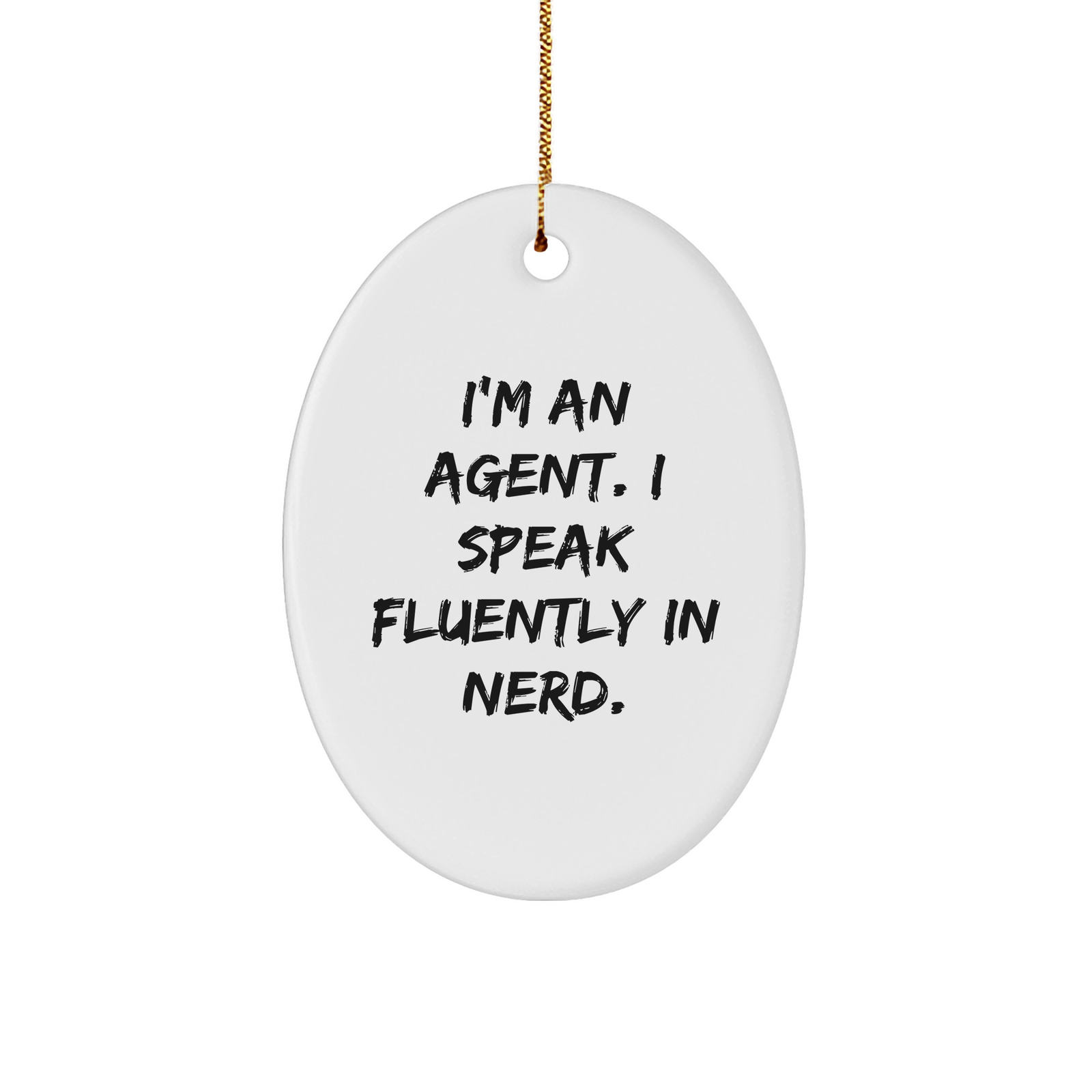 Funny Agent Gifts from Men to Fellow Agents - I'm An Agent. I Speak Fluently In genius. Oval Ornament for Christmas - Image 1